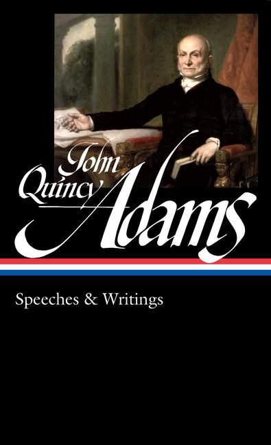 John Quincy Adams: Speeches & Writings (Loa #390)