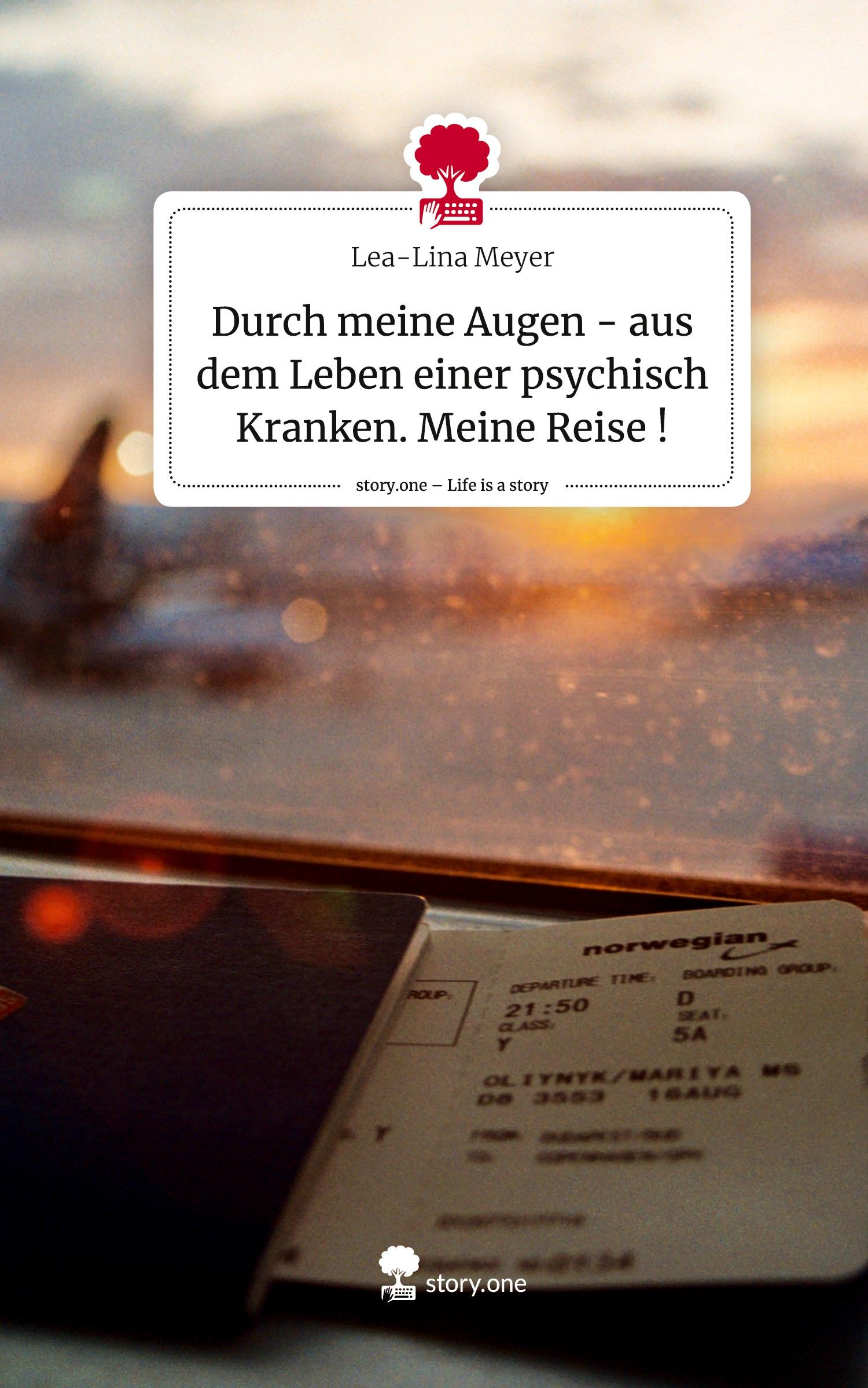 Durch meine Augen - aus dem Leben einer psychisch Kranken. Meine Reise !. Life is a Story - story.one