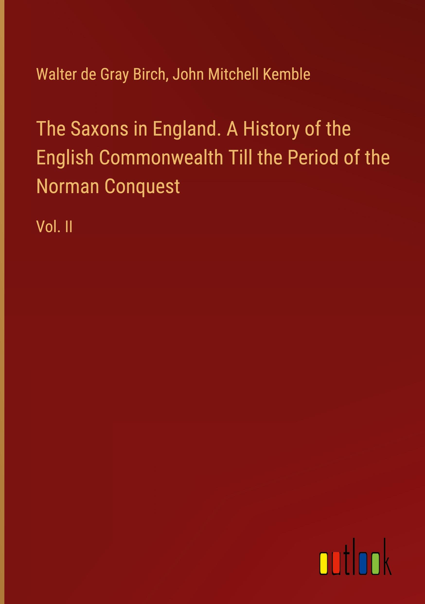 The Saxons in England. A History of the English Commonwealth Till the Period of the Norman Conquest