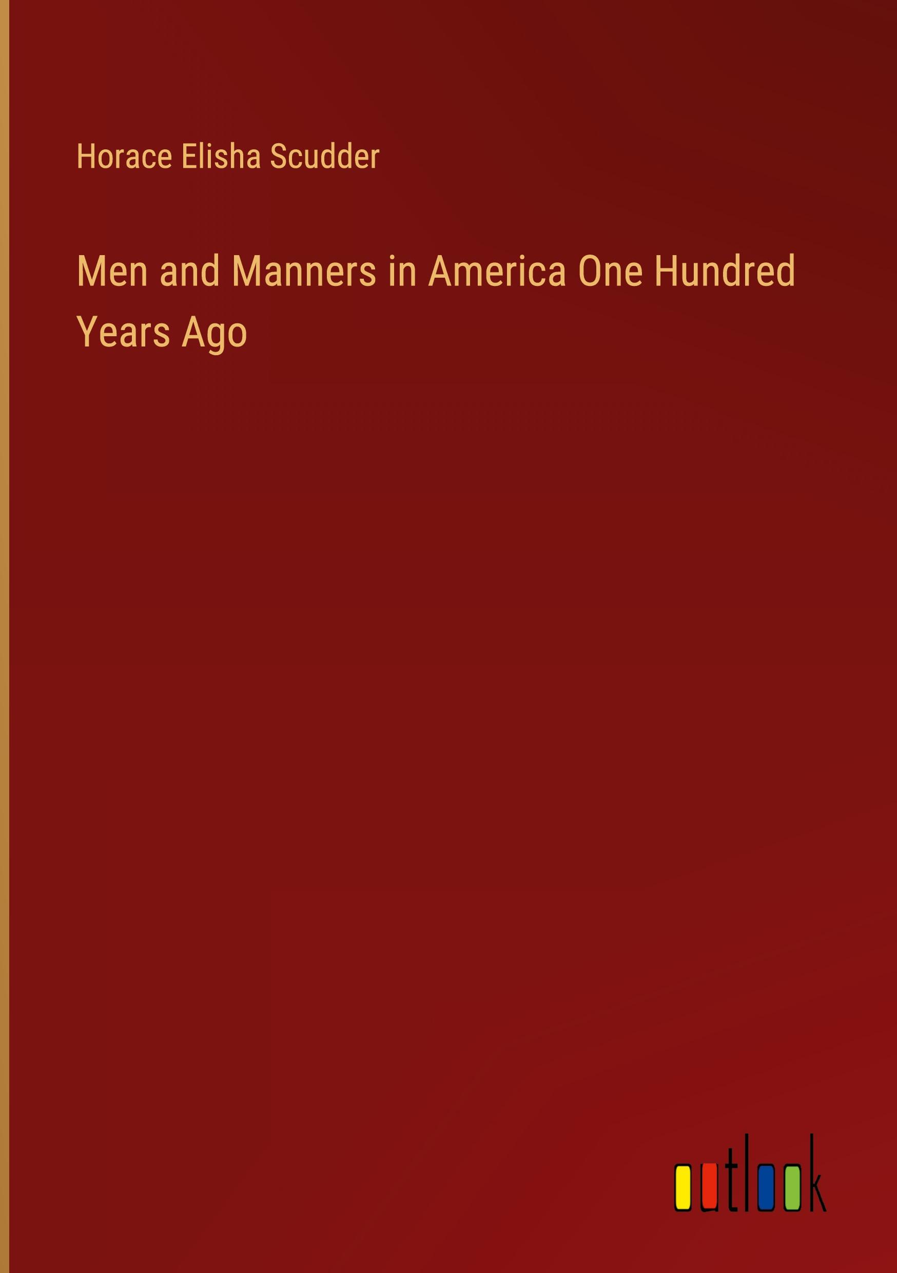 Men and Manners in America One Hundred Years Ago