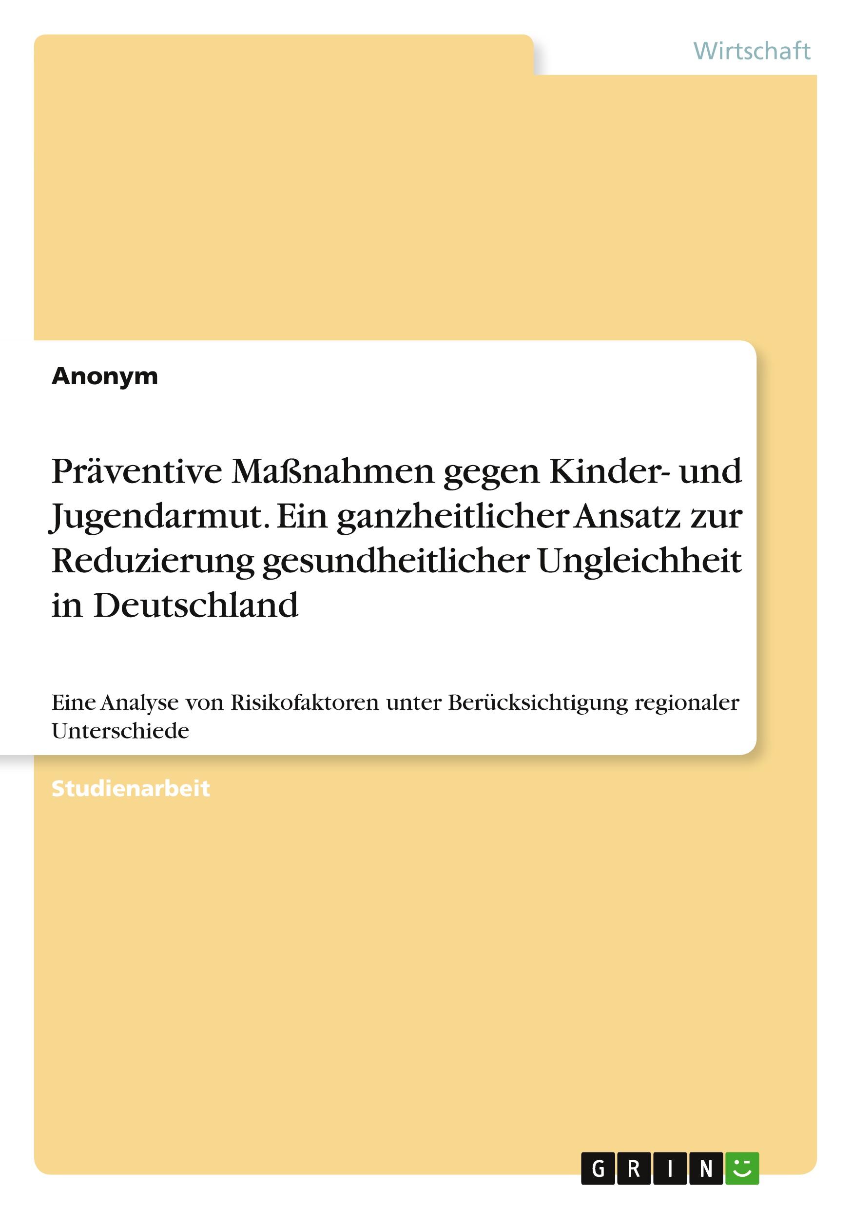 Präventive Maßnahmen gegen Kinder- und  Jugendarmut. Ein ganzheitlicher Ansatz zur  Reduzierung gesundheitlicher Ungleichheit in  Deutschland