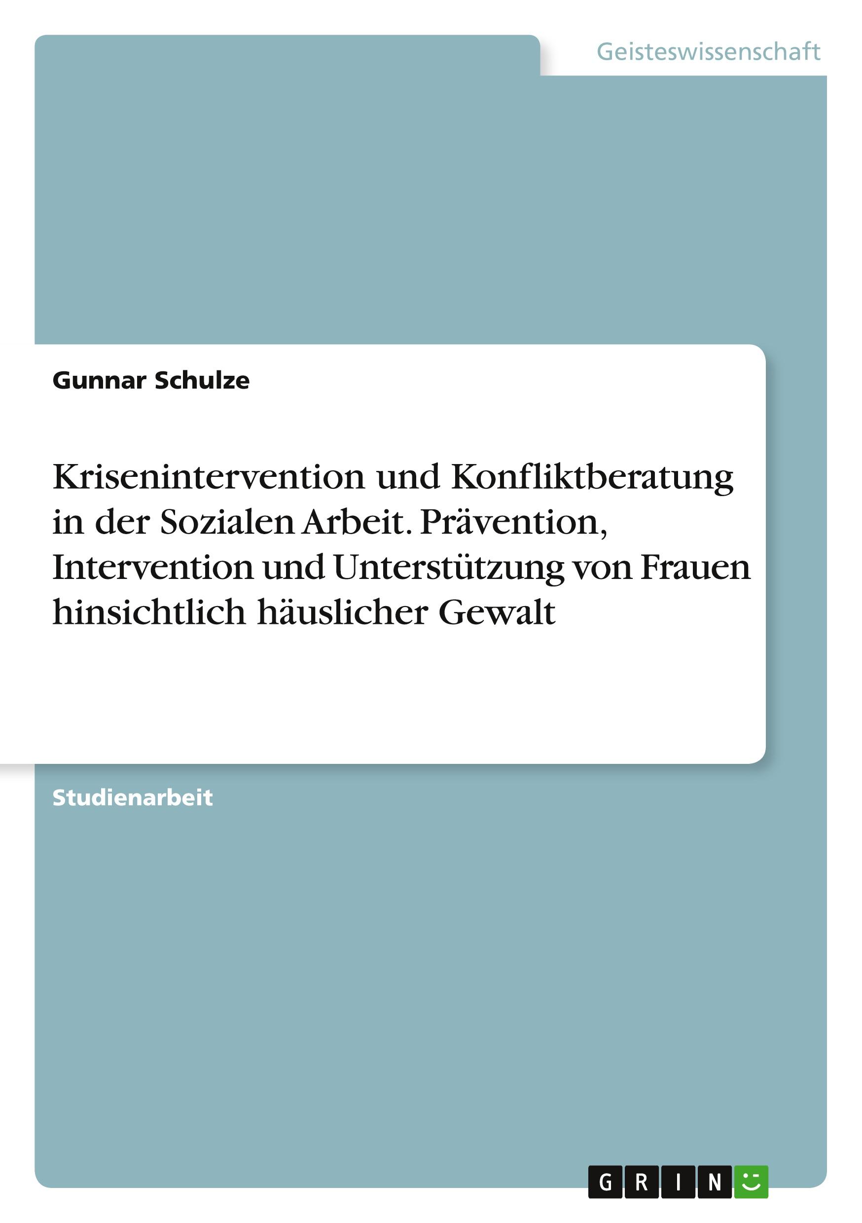 Krisenintervention und Konfliktberatung in der Sozialen Arbeit. Prävention, Intervention und Unterstützung von Frauen hinsichtlich häuslicher Gewalt