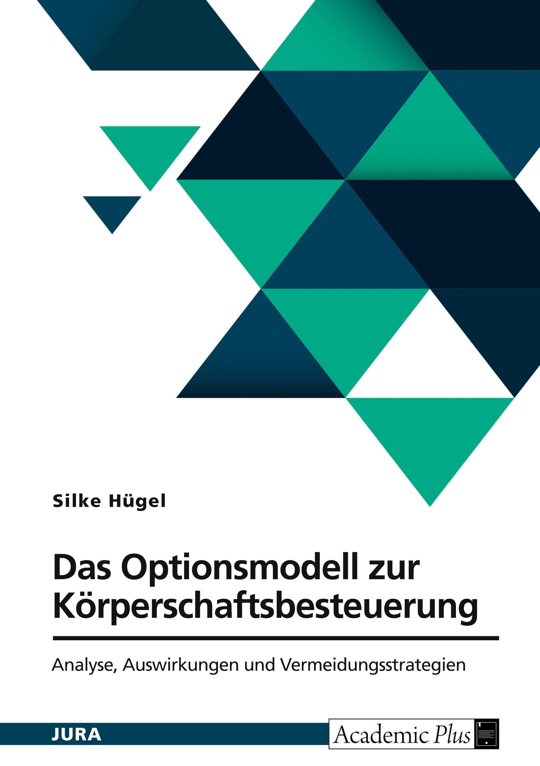 Das Optionsmodell zur Körperschaftsbesteuerung nach § 1a KStG. Analyse, Auswirkungen und Vermeidungsstrategien