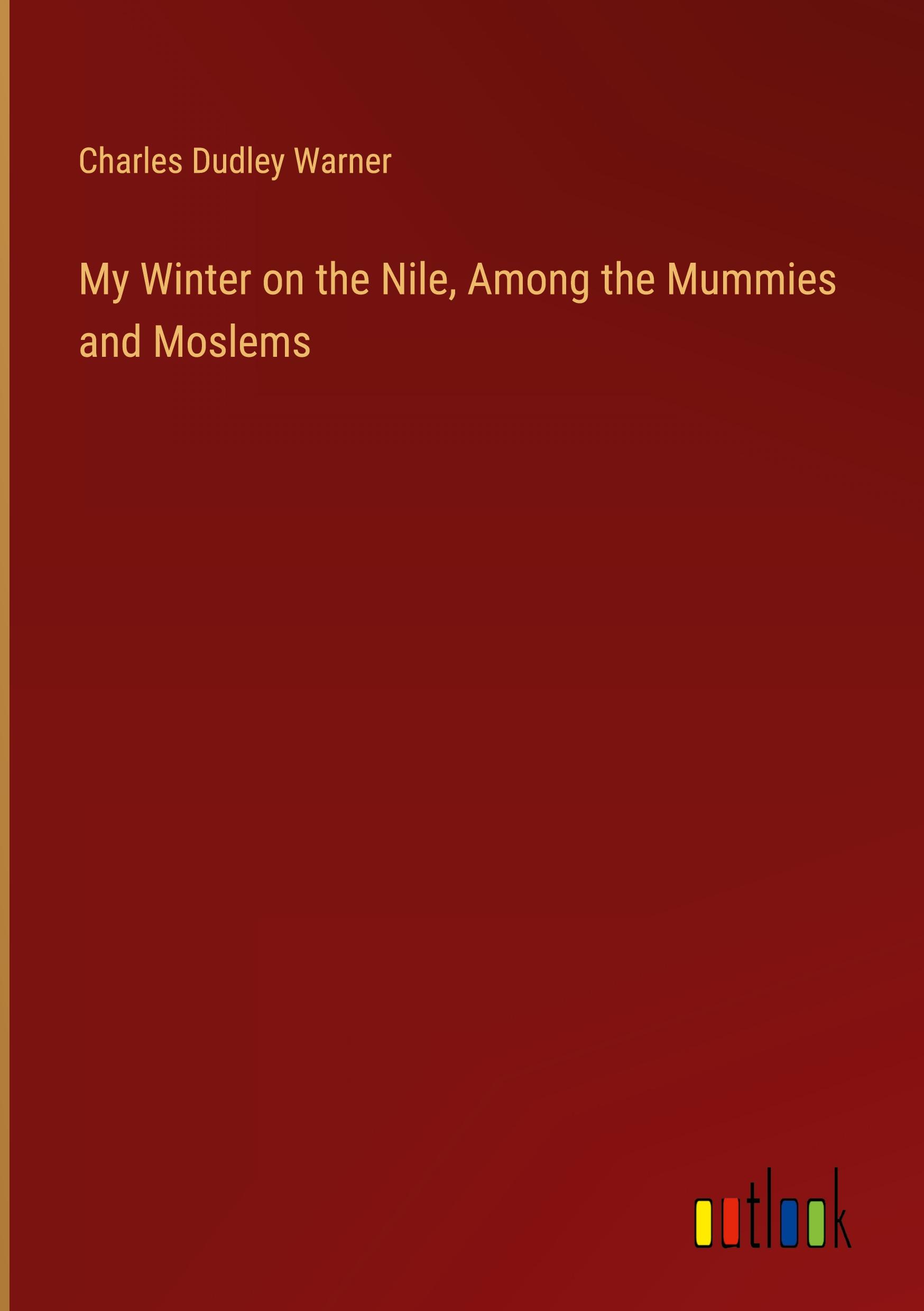 My Winter on the Nile, Among the Mummies and Moslems