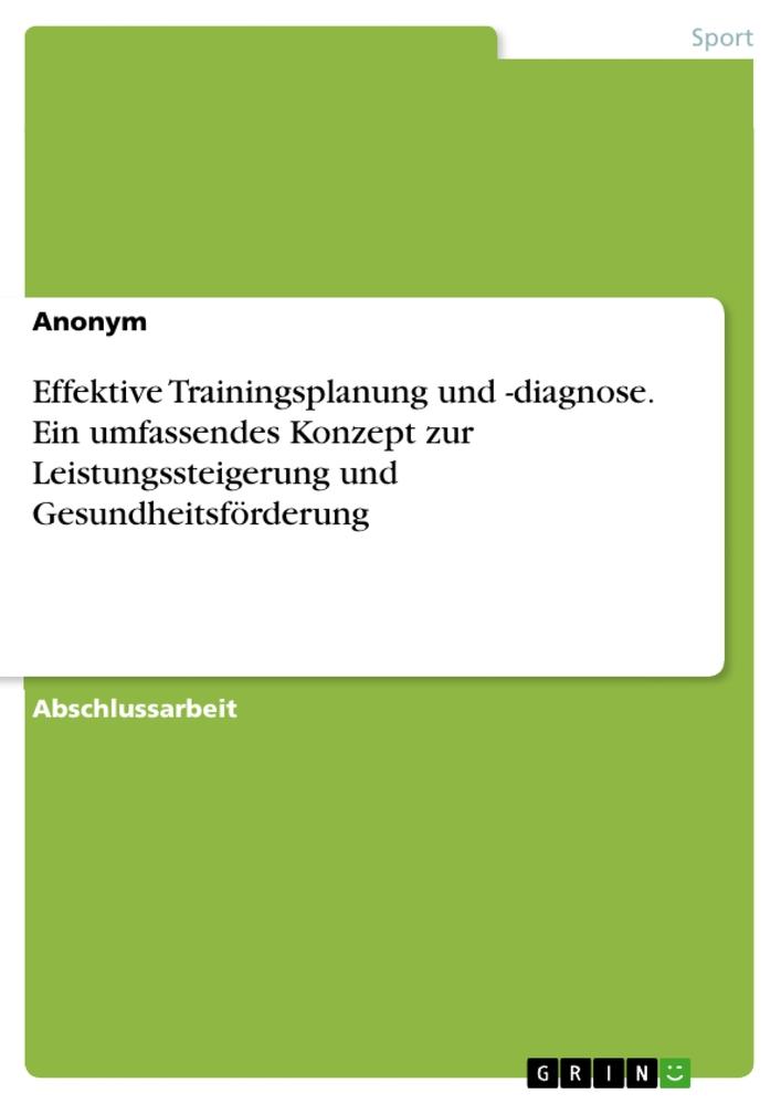 Effektive Trainingsplanung und -diagnose. Ein umfassendes Konzept zur Leistungssteigerung und Gesundheitsförderung