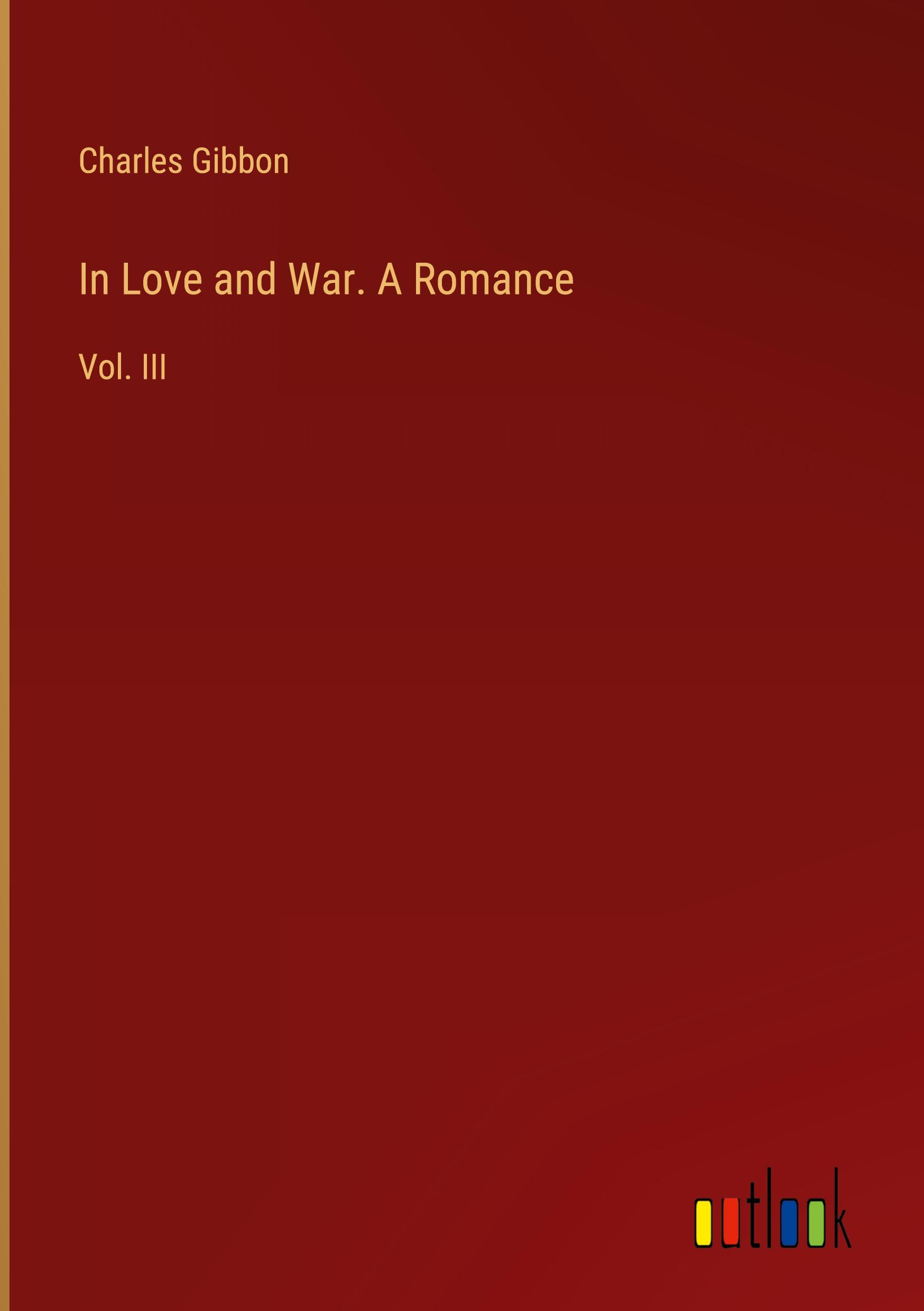 In Love and War. A Romance