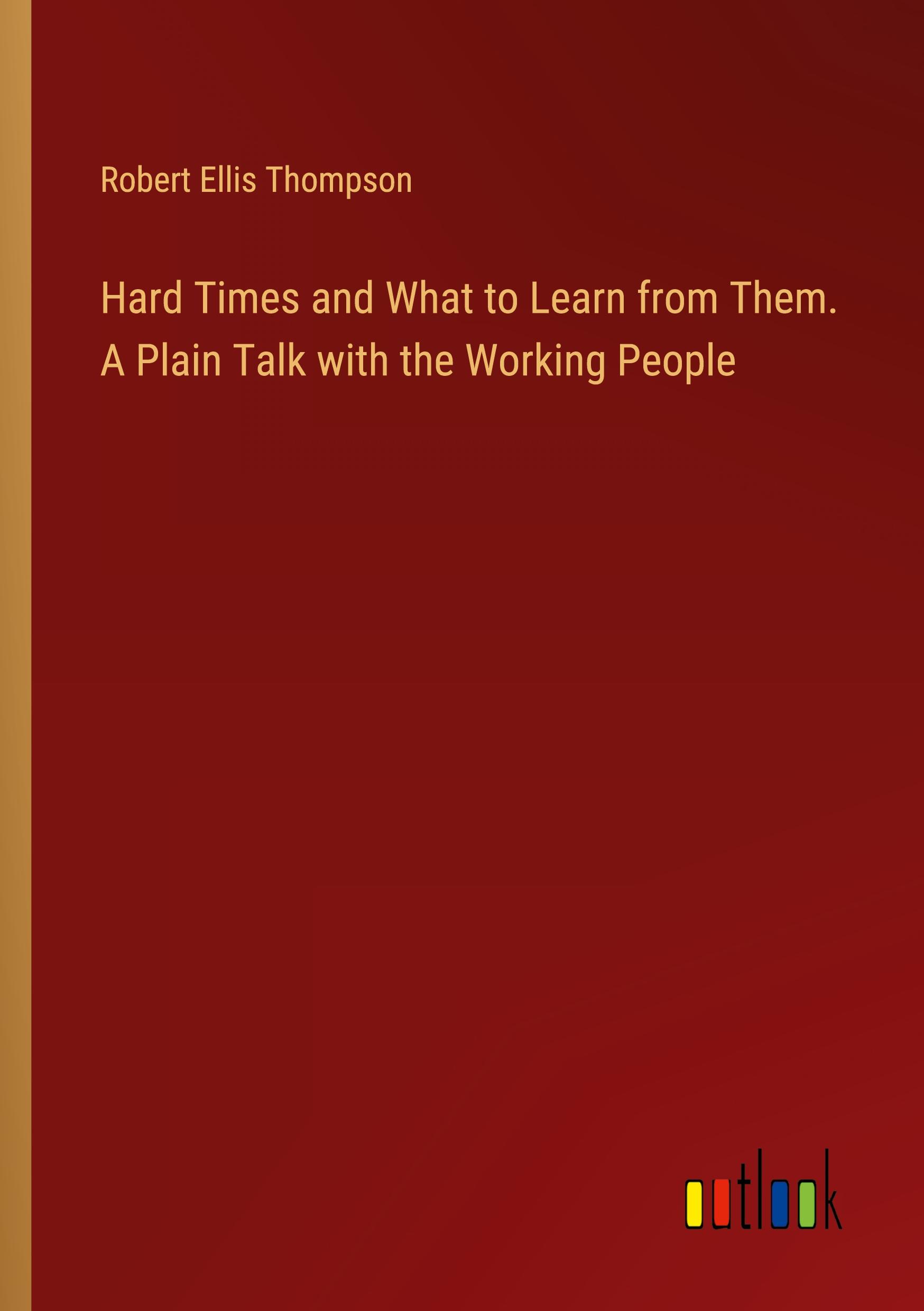 Hard Times and What to Learn from Them. A Plain Talk with the Working People