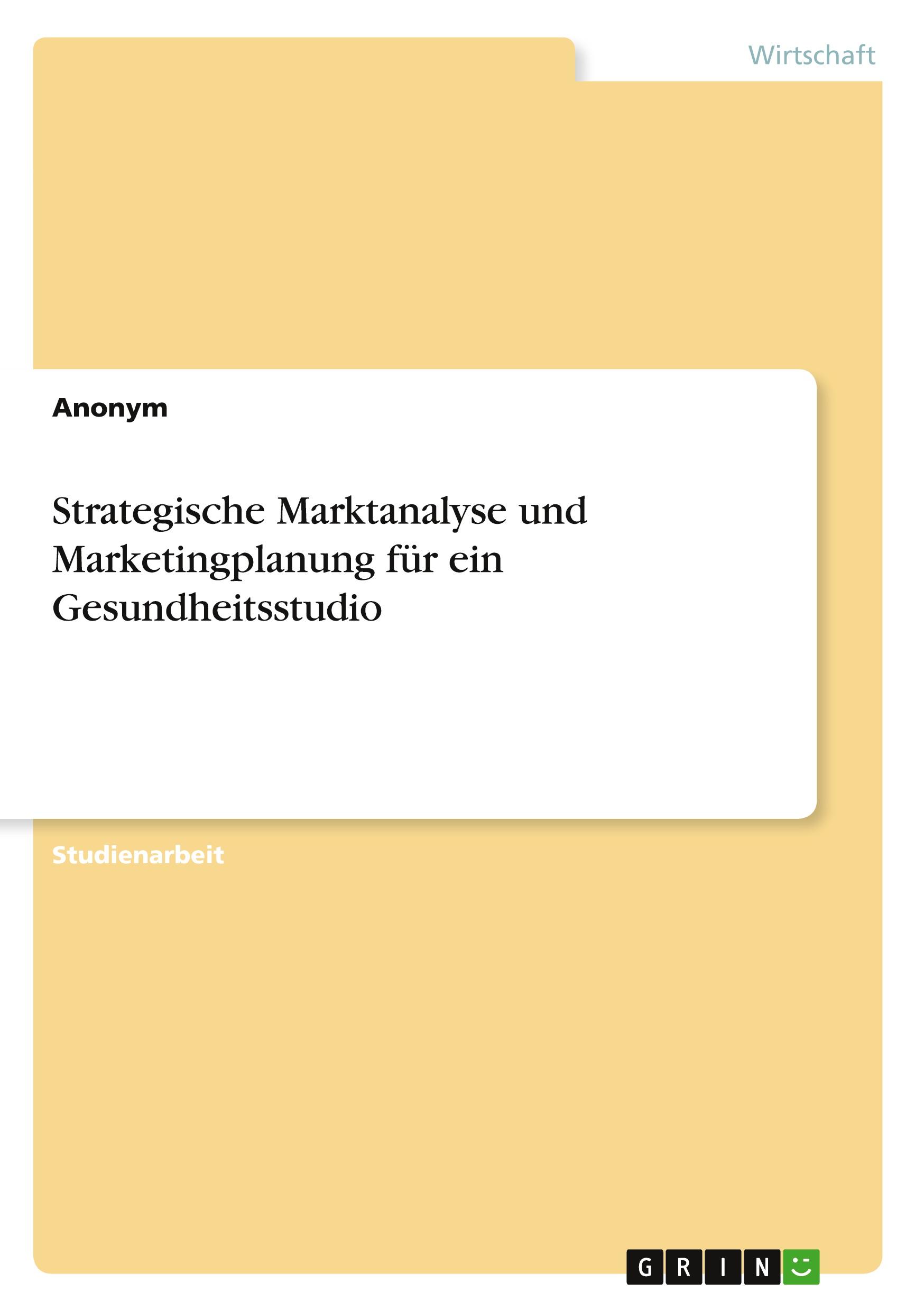 Strategische Marktanalyse und Marketingplanung für ein Gesundheitsstudio