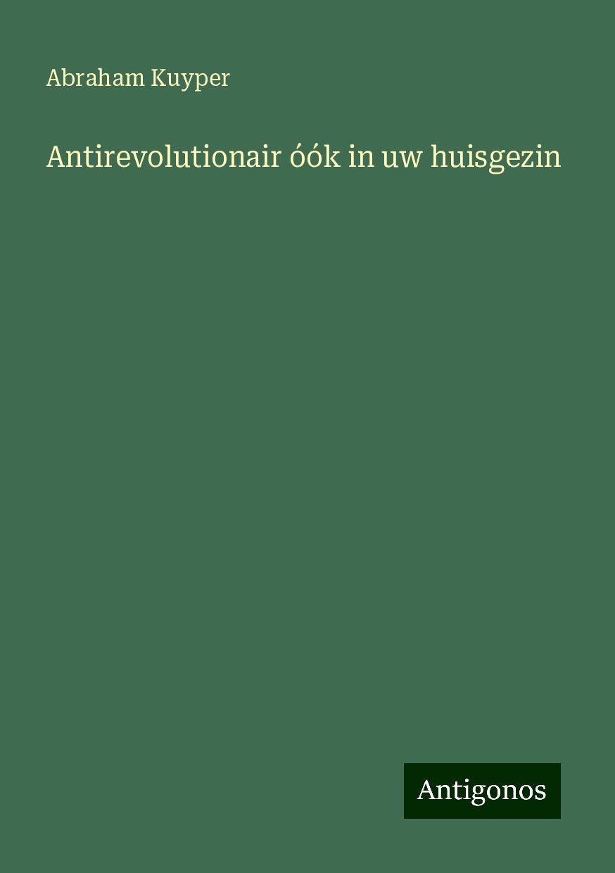 Antirevolutionair óók in uw huisgezin