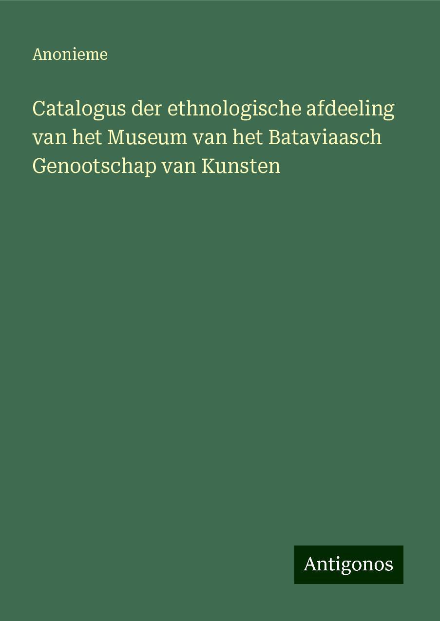 Catalogus der ethnologische afdeeling van het Museum van het Bataviaasch Genootschap van Kunsten