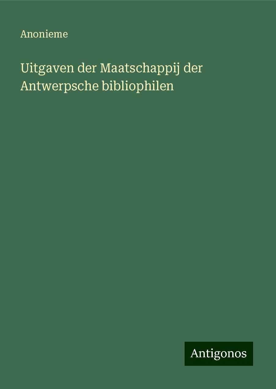 Uitgaven der Maatschappij der Antwerpsche bibliophilen