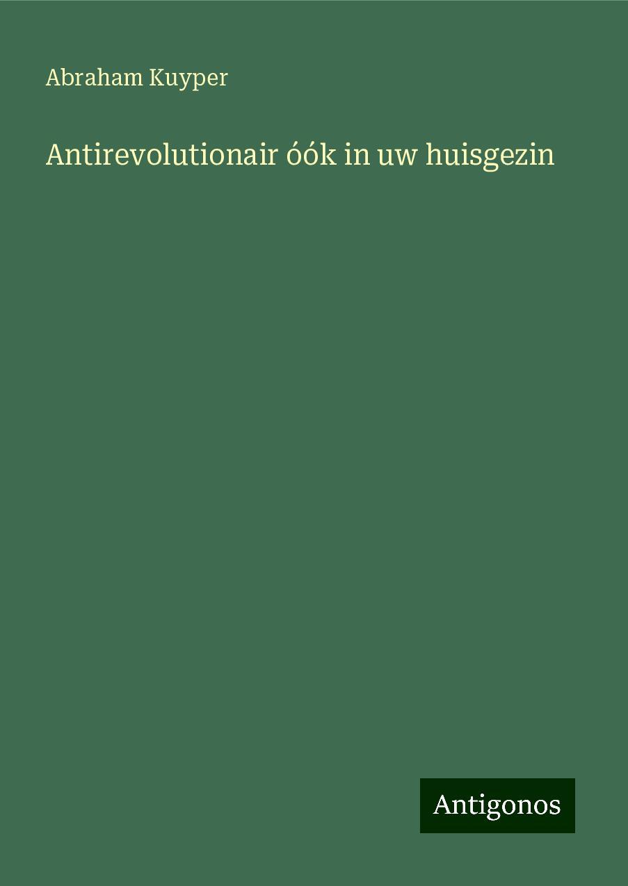 Antirevolutionair óók in uw huisgezin