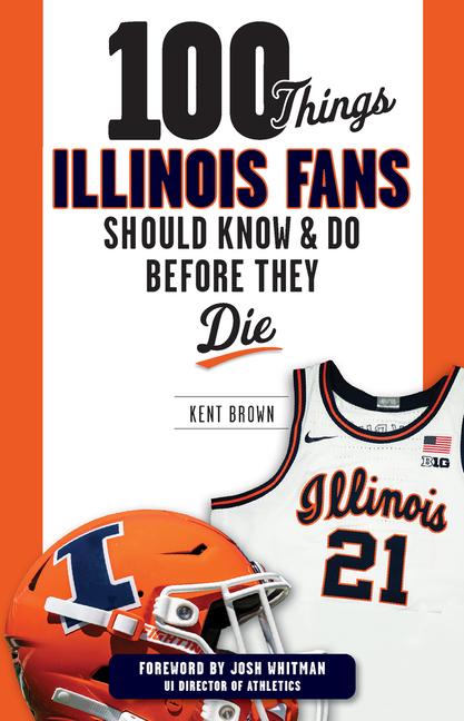 100 Things Illinois Fans Should Know and Do Before They Die