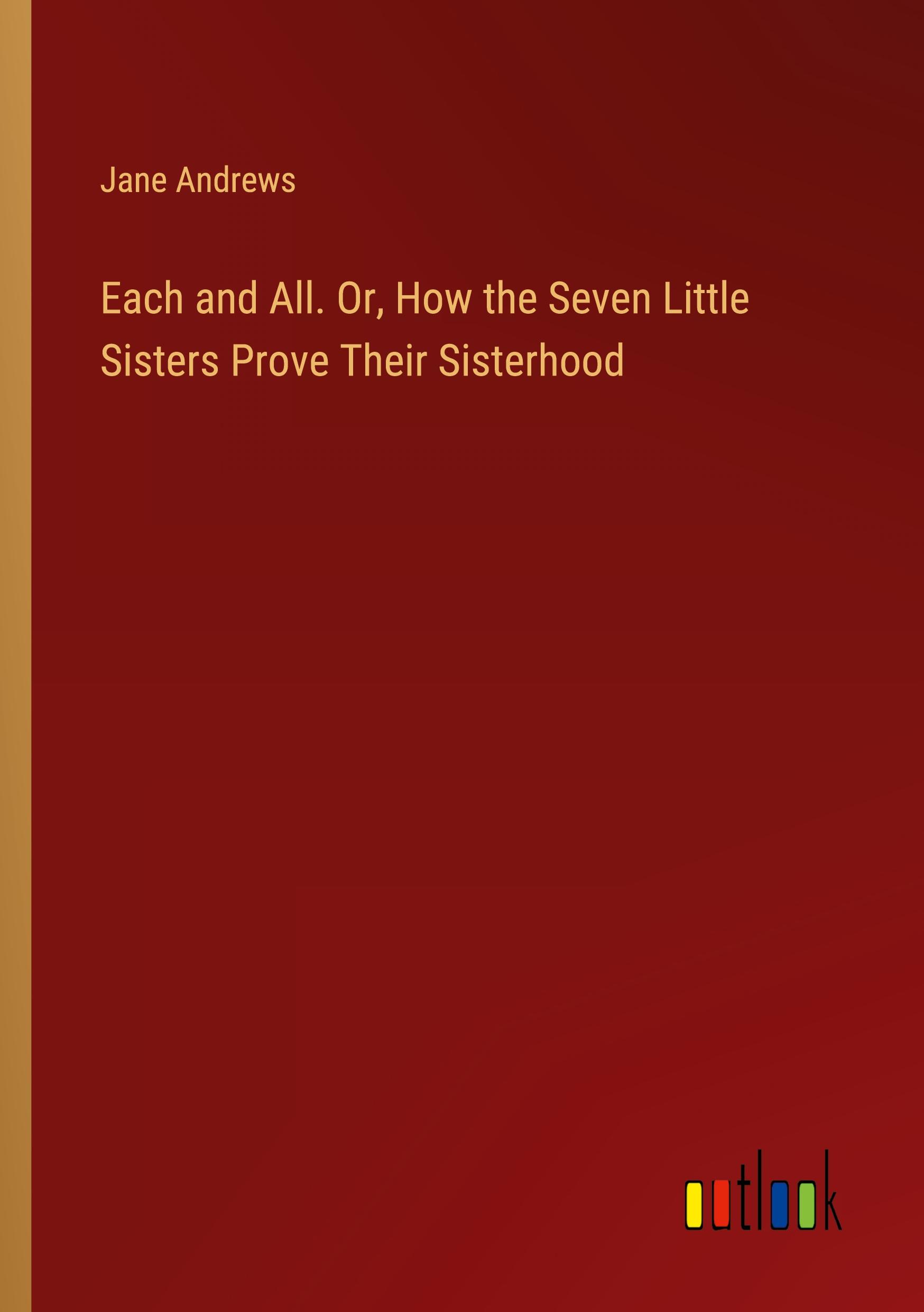 Each and All. Or, How the Seven Little Sisters Prove Their Sisterhood