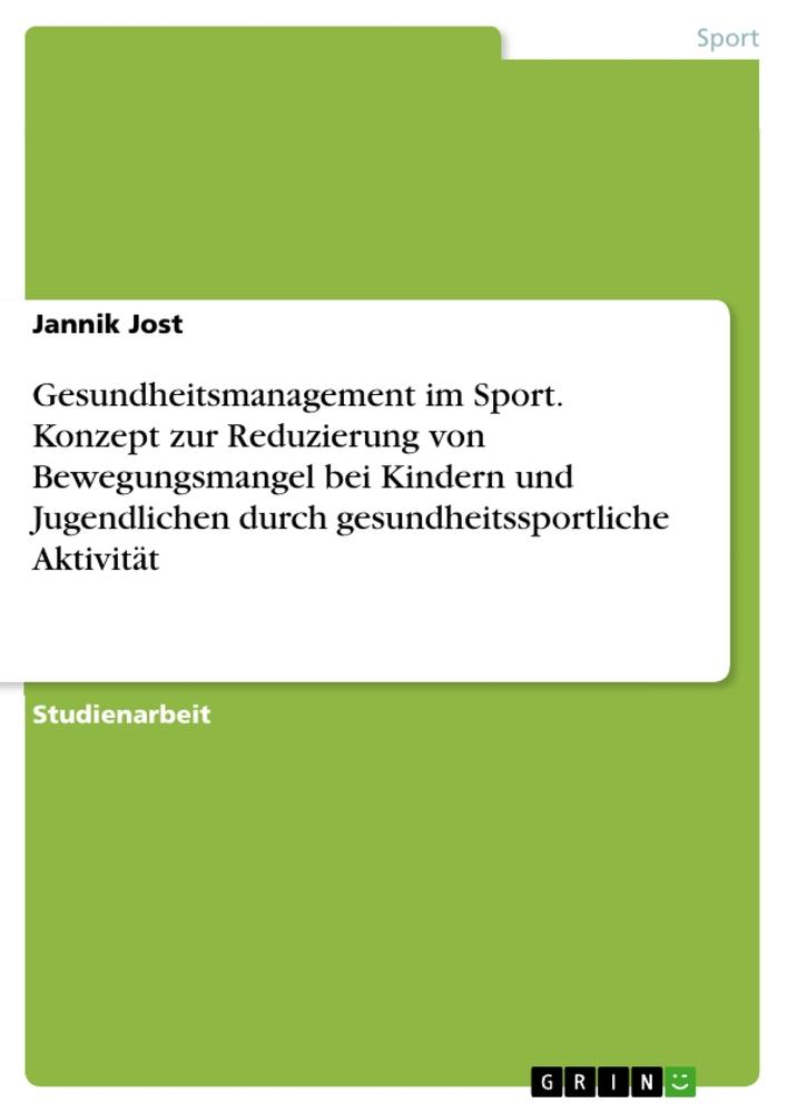 Gesundheitsmanagement im Sport. Konzept zur Reduzierung von Bewegungsmangel bei Kindern und Jugendlichen durch gesundheitssportliche Aktivität