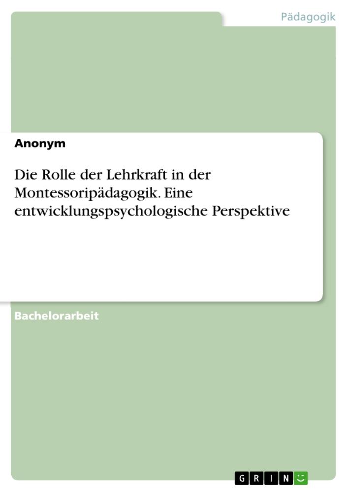 Die Rolle der Lehrkraft in der Montessoripädagogik. Eine entwicklungspsychologische Perspektive