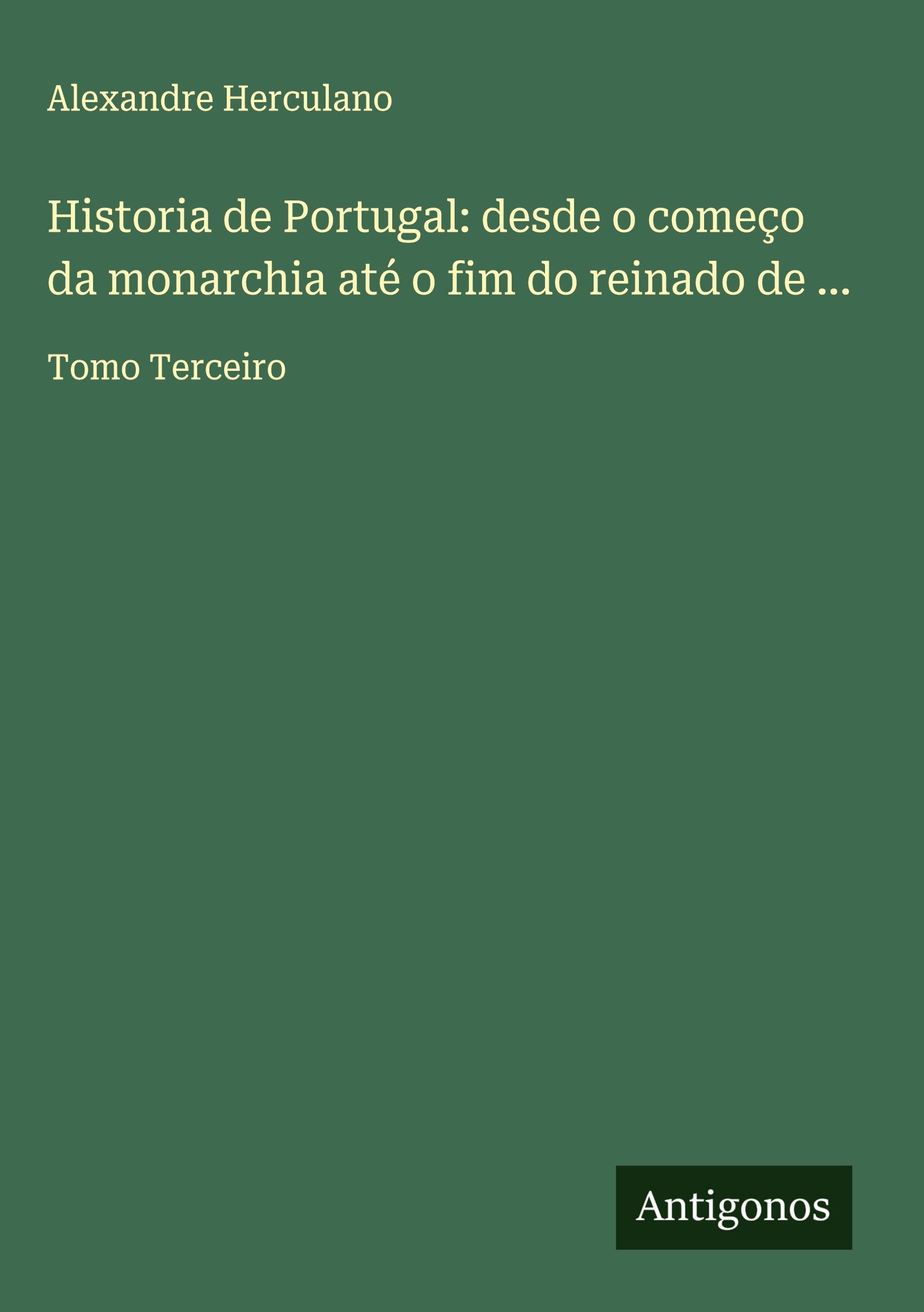 Historia de Portugal: desde o começo da monarchia até o fim do reinado de ...