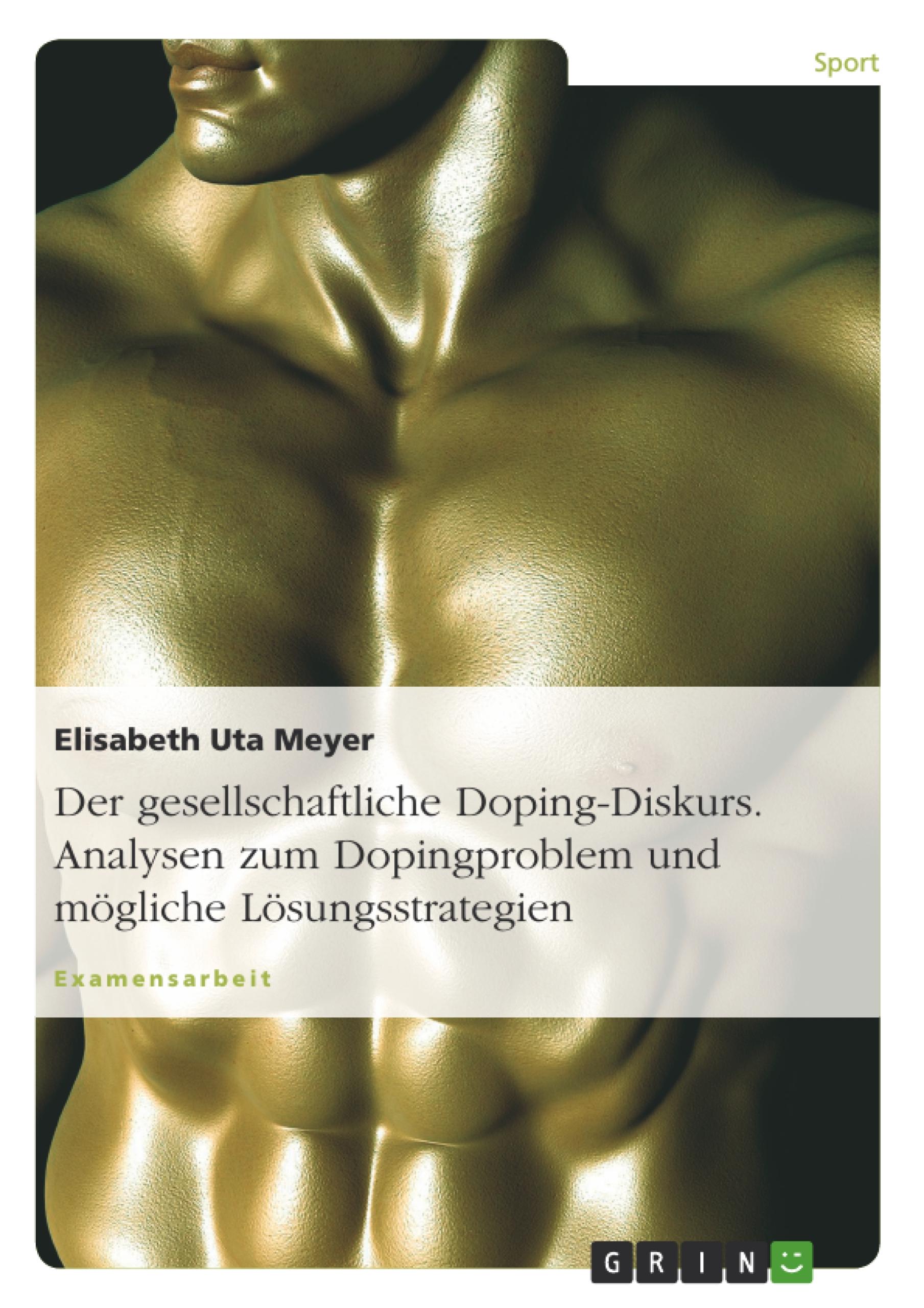 Der gesellschaftliche Doping-Diskurs. Analysen zum Dopingproblem und mögliche Lösungsstrategien