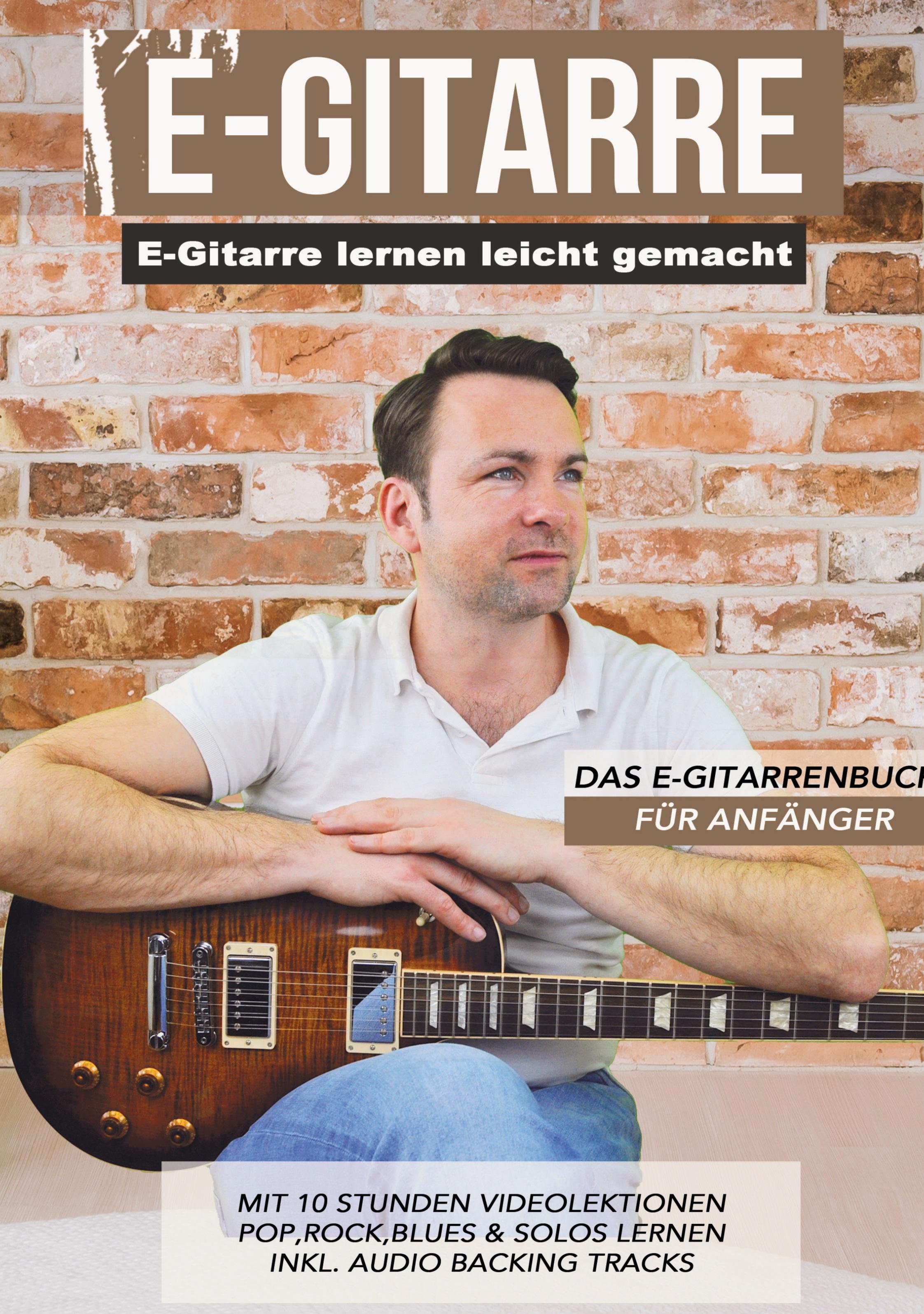 E-Gitarre lernen leicht gemacht - Das E-Gitarrenbuch für Anfänger