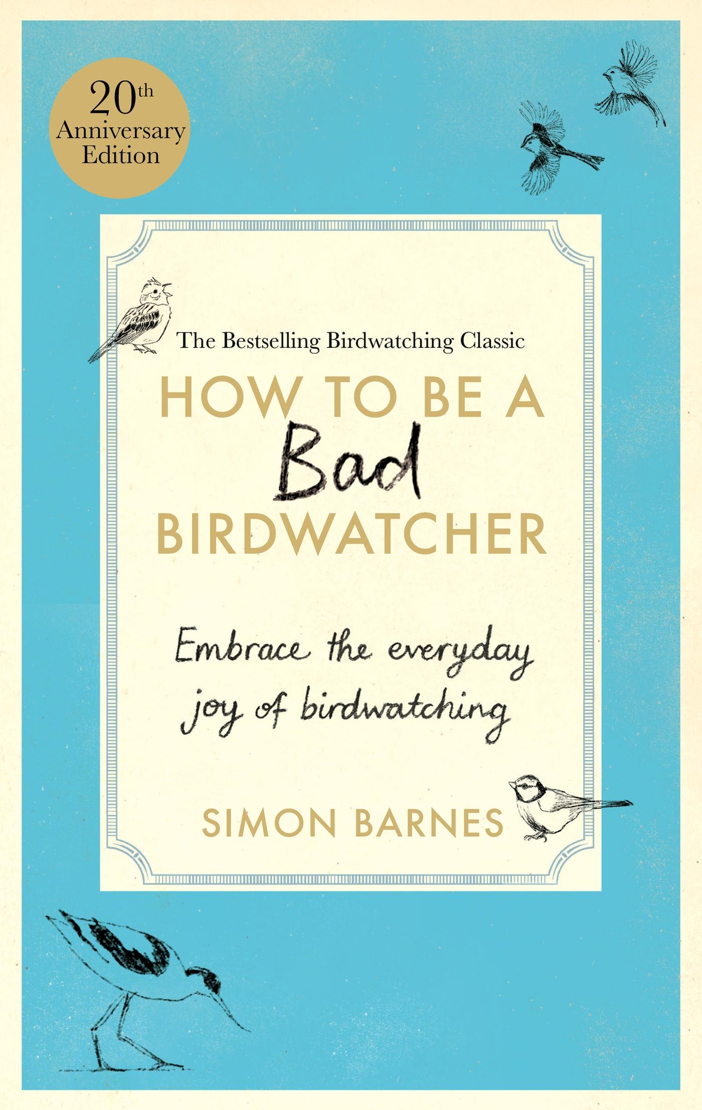 How to be a Bad Birdwatcher Anniversary Edition