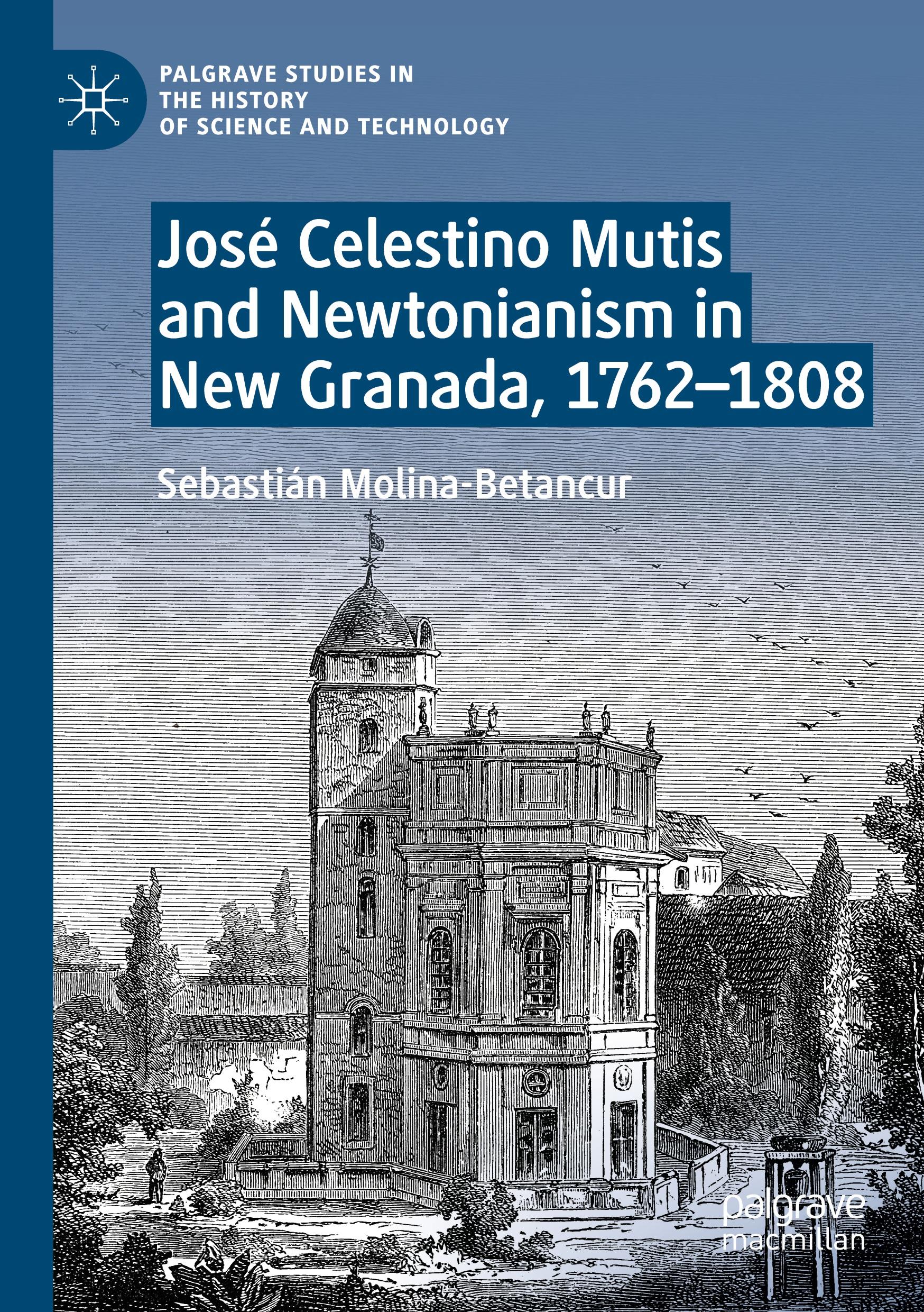 José Celestino Mutis and Newtonianism in New Granada, 1762¿1808