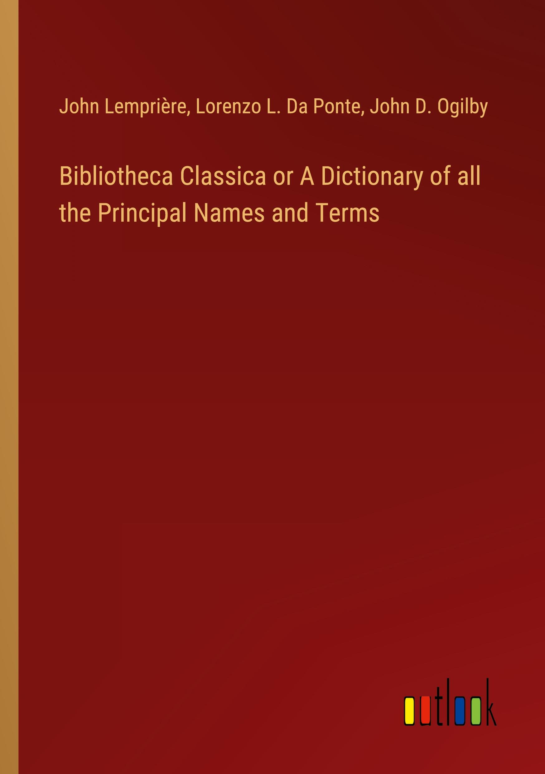 Bibliotheca Classica or A Dictionary of all the Principal Names and Terms