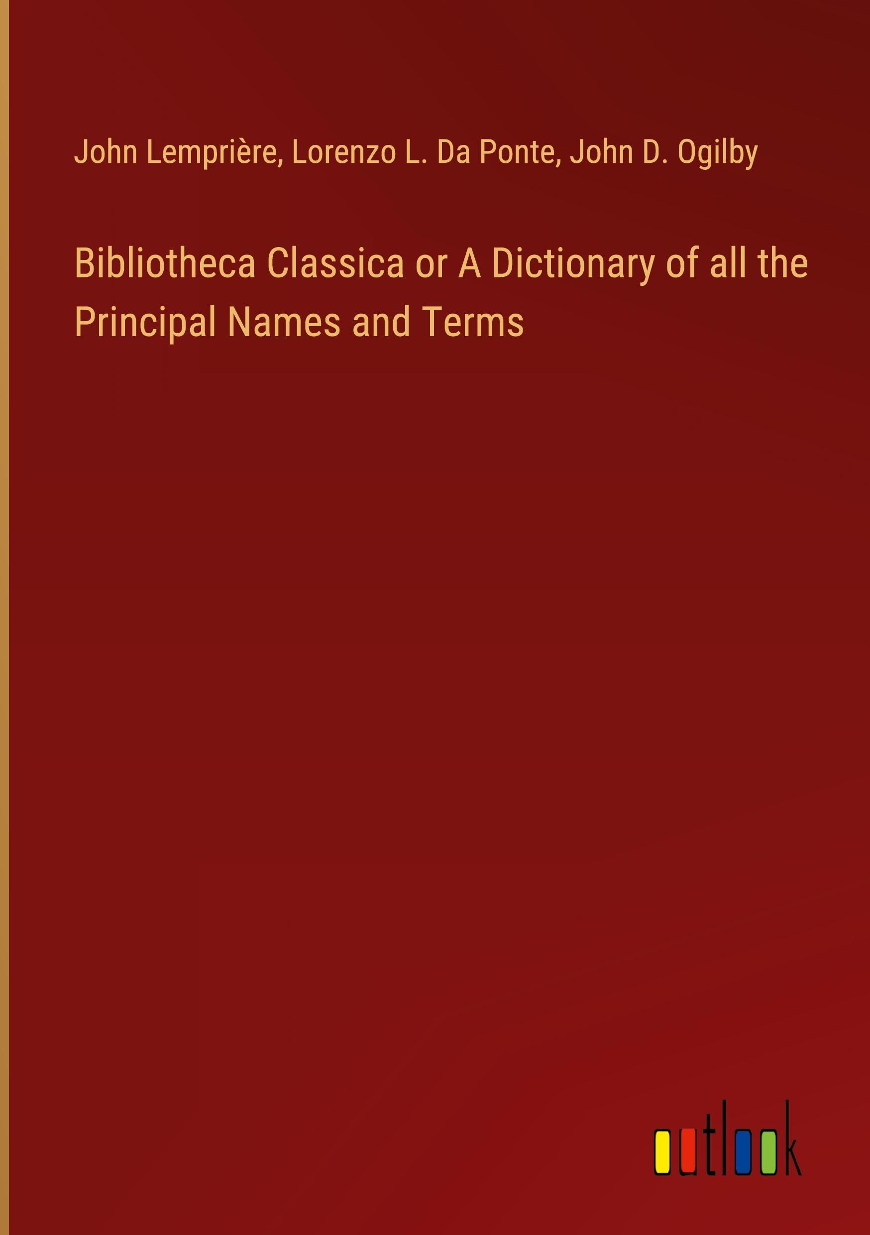 Bibliotheca Classica or A Dictionary of all the Principal Names and Terms