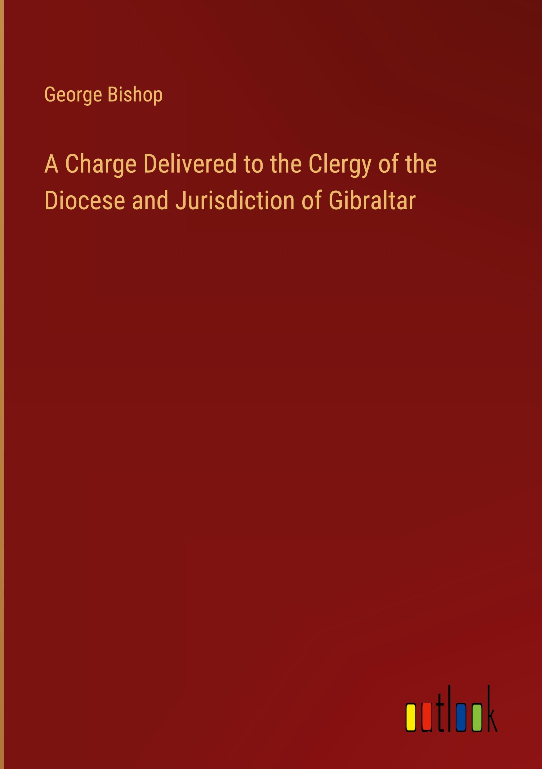 A Charge Delivered to the Clergy of the Diocese and Jurisdiction of Gibraltar