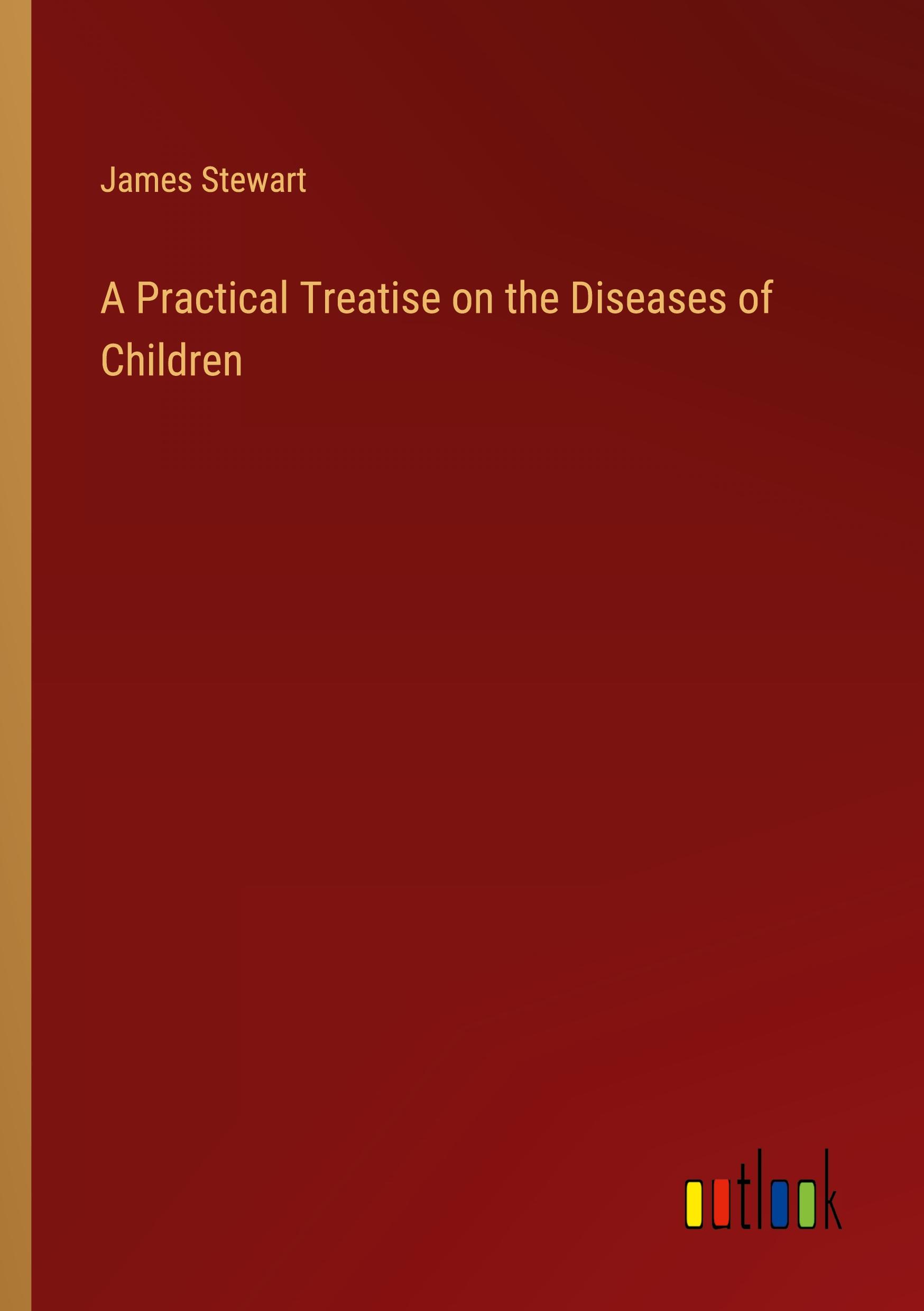 A Practical Treatise on the Diseases of Children