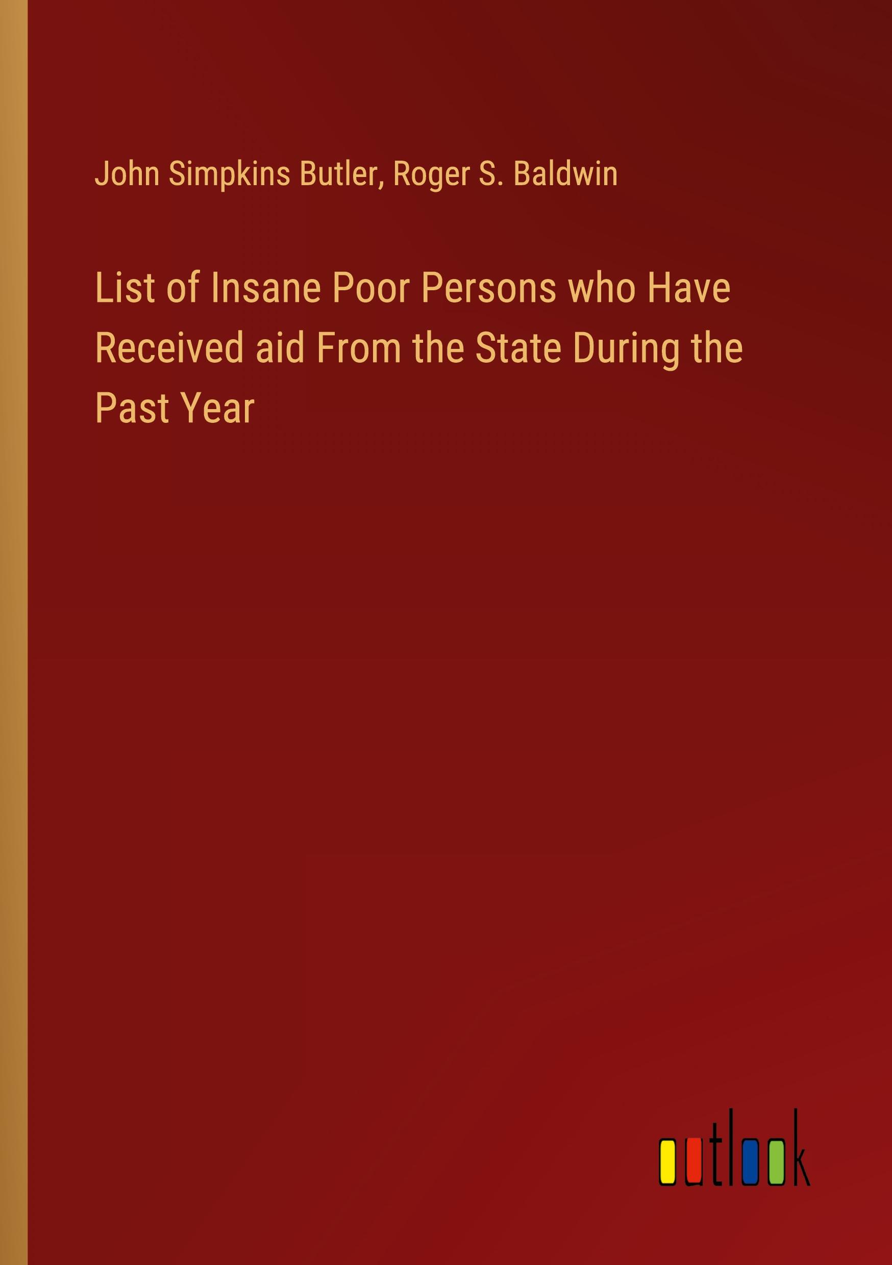 List of Insane Poor Persons who Have Received aid From the State During the Past Year