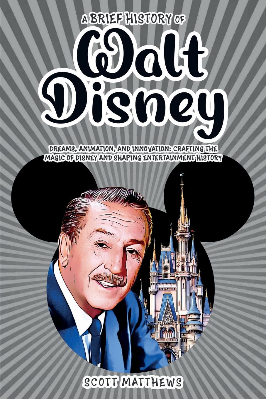 A Brief History of Walt Disney - Dreams, Animation, and Innovation