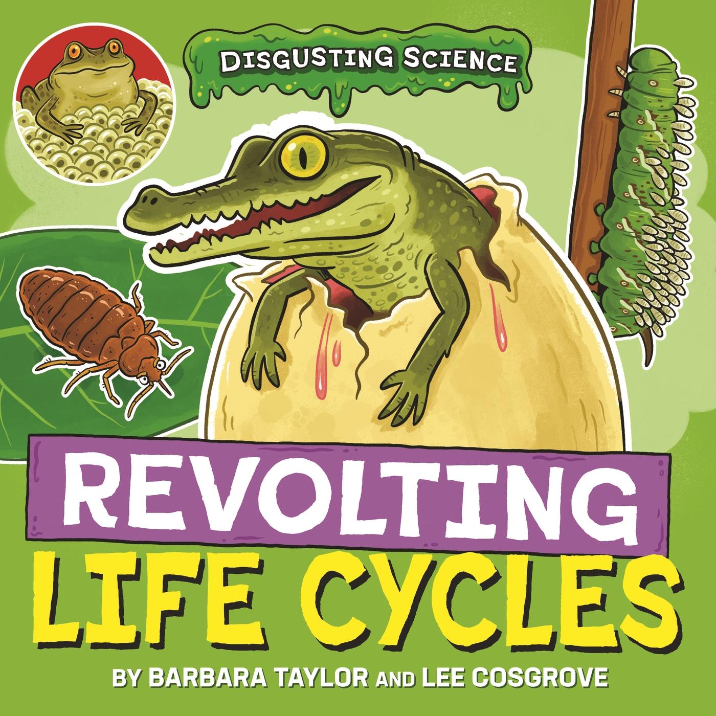 Disgusting Science: Revolting Life Cycles