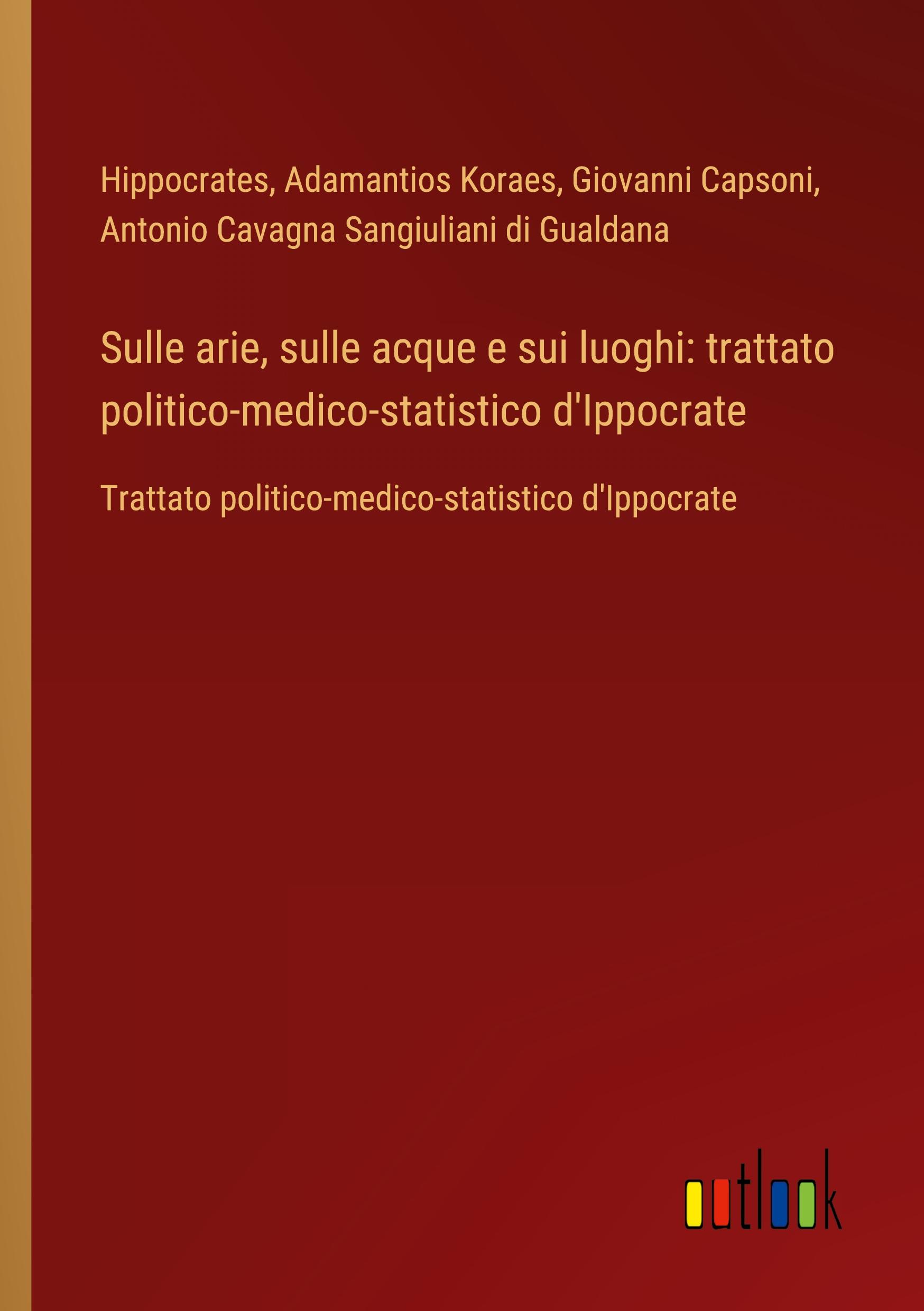 Sulle arie, sulle acque e sui luoghi: trattato politico-medico-statistico d'Ippocrate