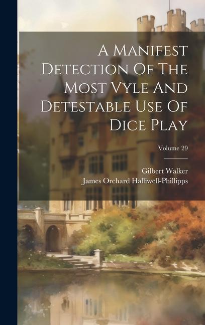 A Manifest Detection Of The Most Vyle And Detestable Use Of Dice Play; Volume 29