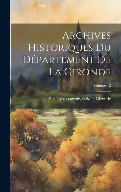 Archives Historiques Du Département De La Gironde; Volume 12