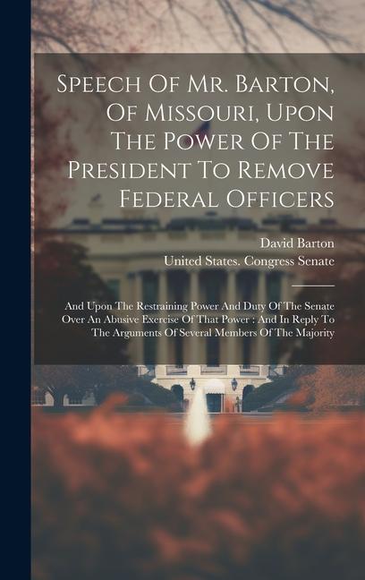 Speech Of Mr. Barton, Of Missouri, Upon The Power Of The President To Remove Federal Officers