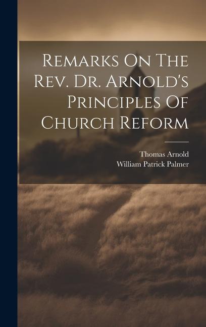 Remarks On The Rev. Dr. Arnold's Principles Of Church Reform