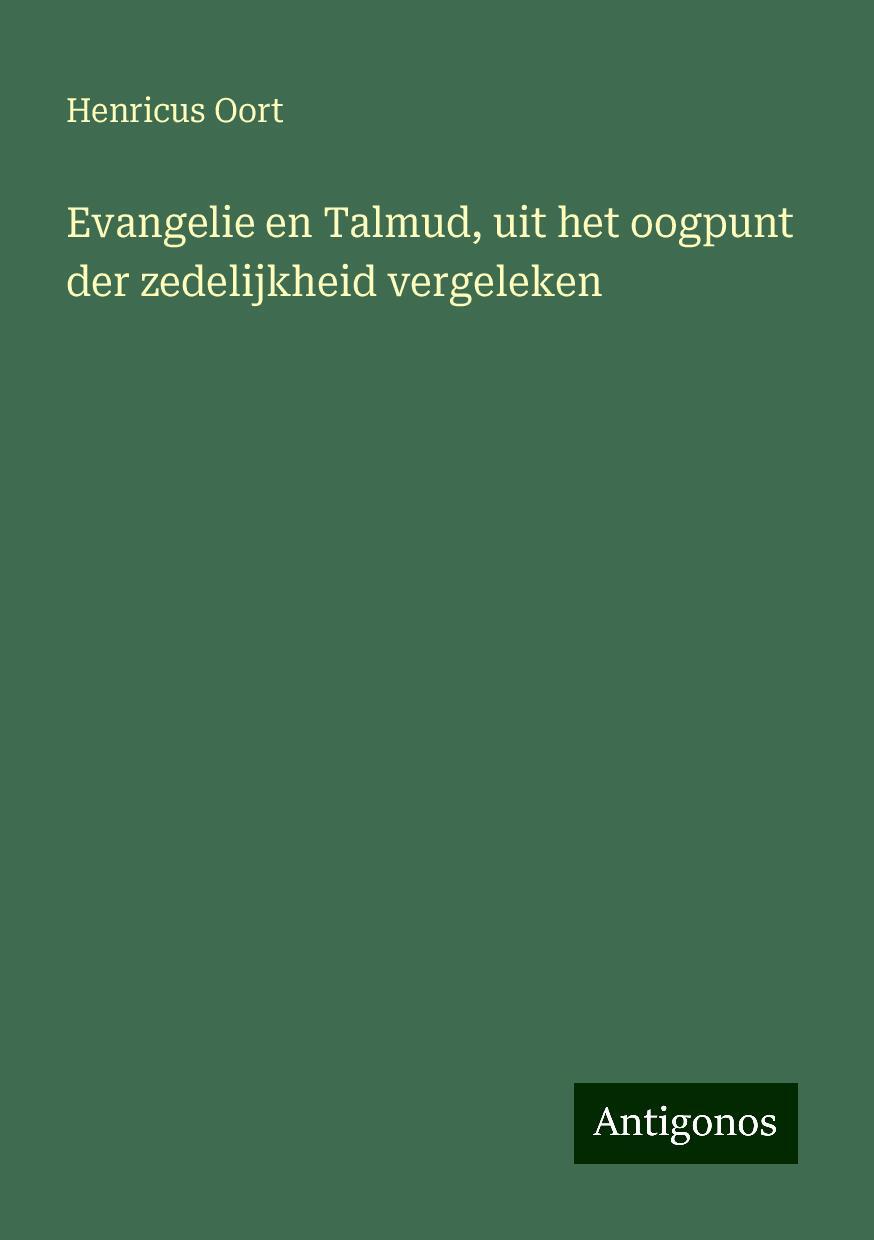 Evangelie en Talmud, uit het oogpunt der zedelijkheid vergeleken