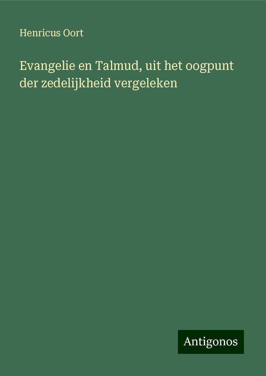 Evangelie en Talmud, uit het oogpunt der zedelijkheid vergeleken