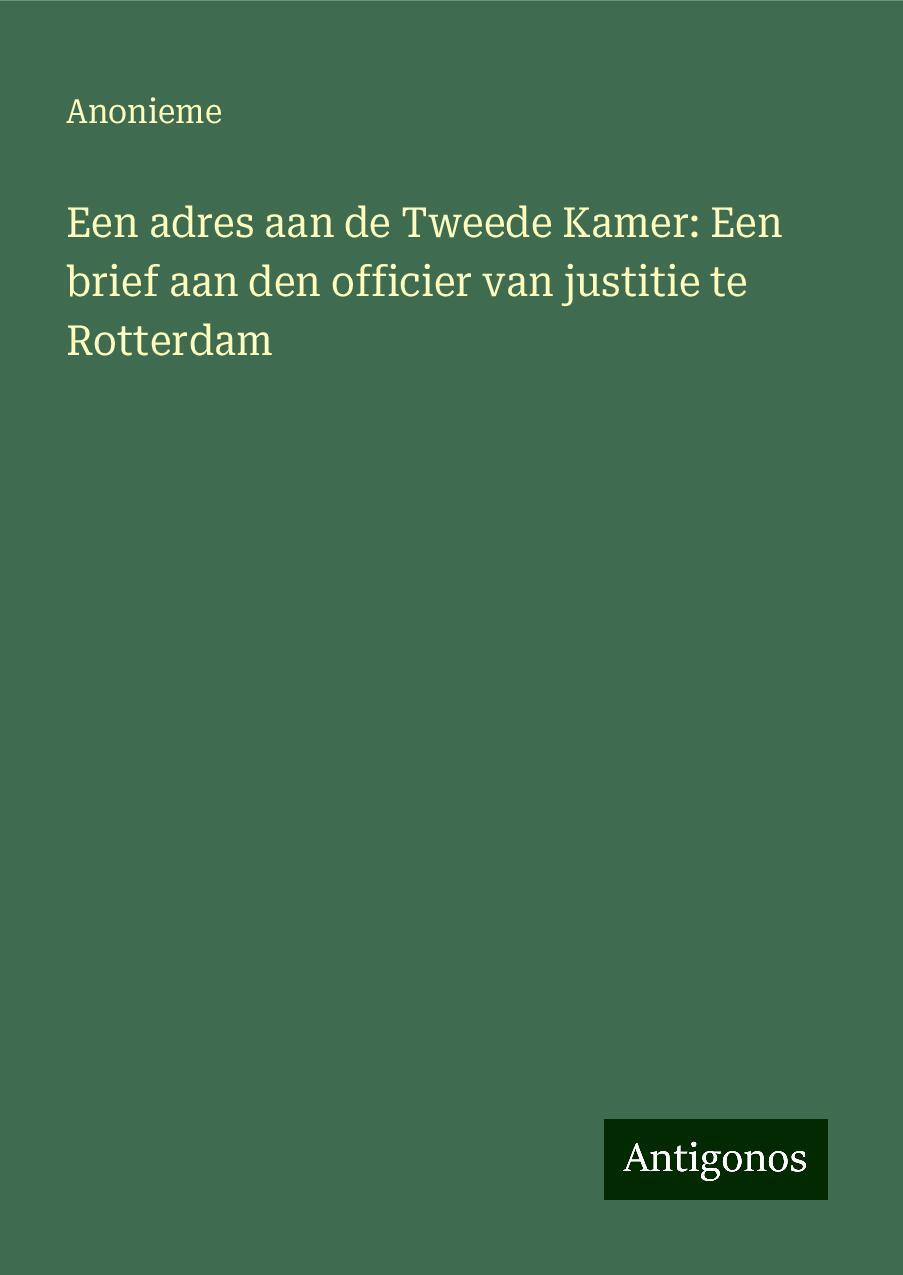 Een adres aan de Tweede Kamer: Een brief aan den officier van justitie te Rotterdam