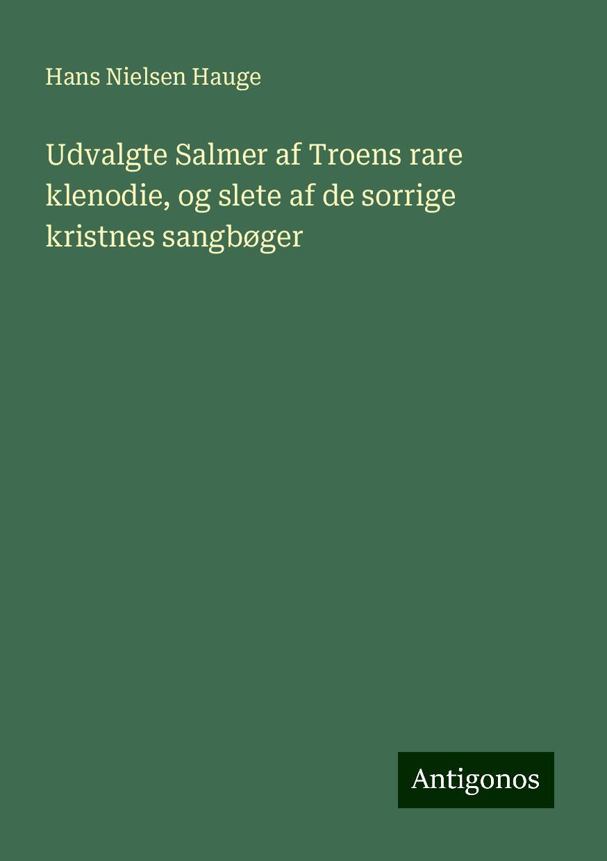 Udvalgte Salmer af Troens rare klenodie, og slete af de sorrige kristnes sangbøger