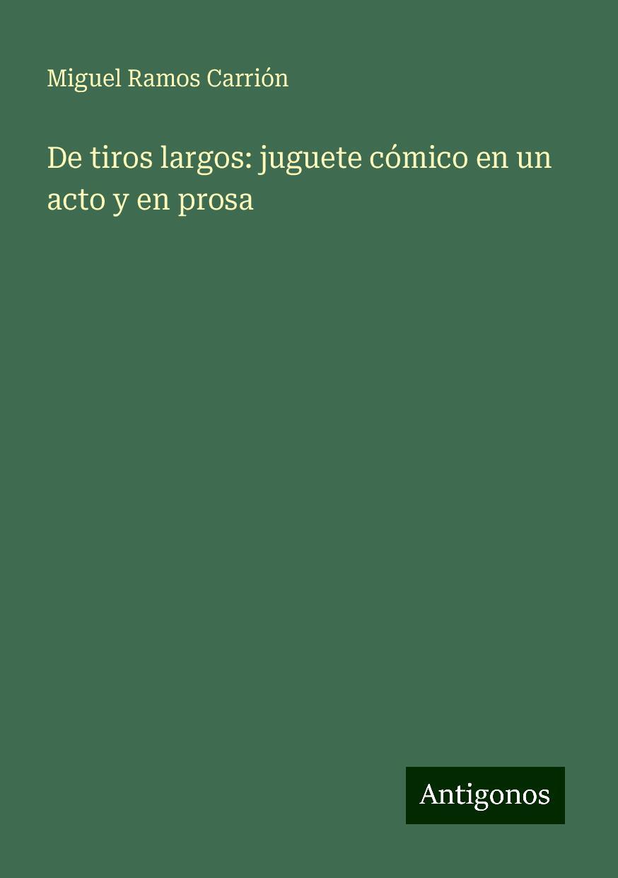 De tiros largos: juguete cómico en un acto y en prosa