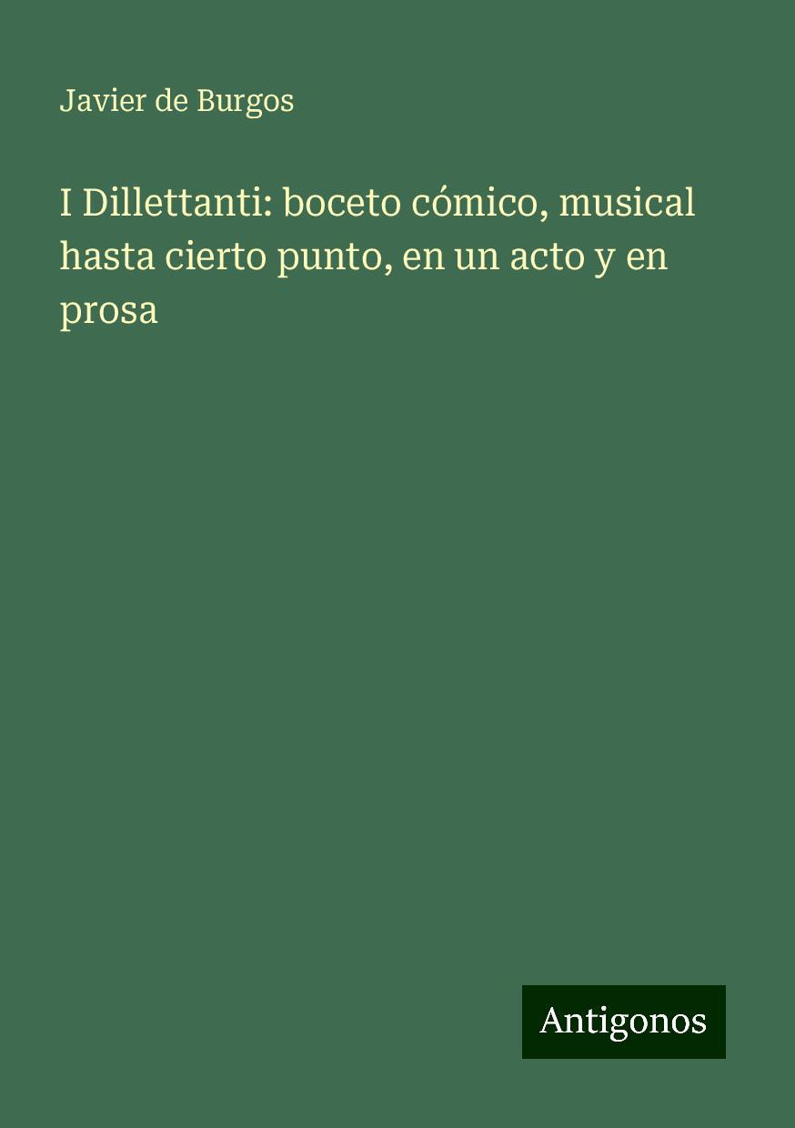 I Dillettanti: boceto cómico, musical hasta cierto punto, en un acto y en prosa