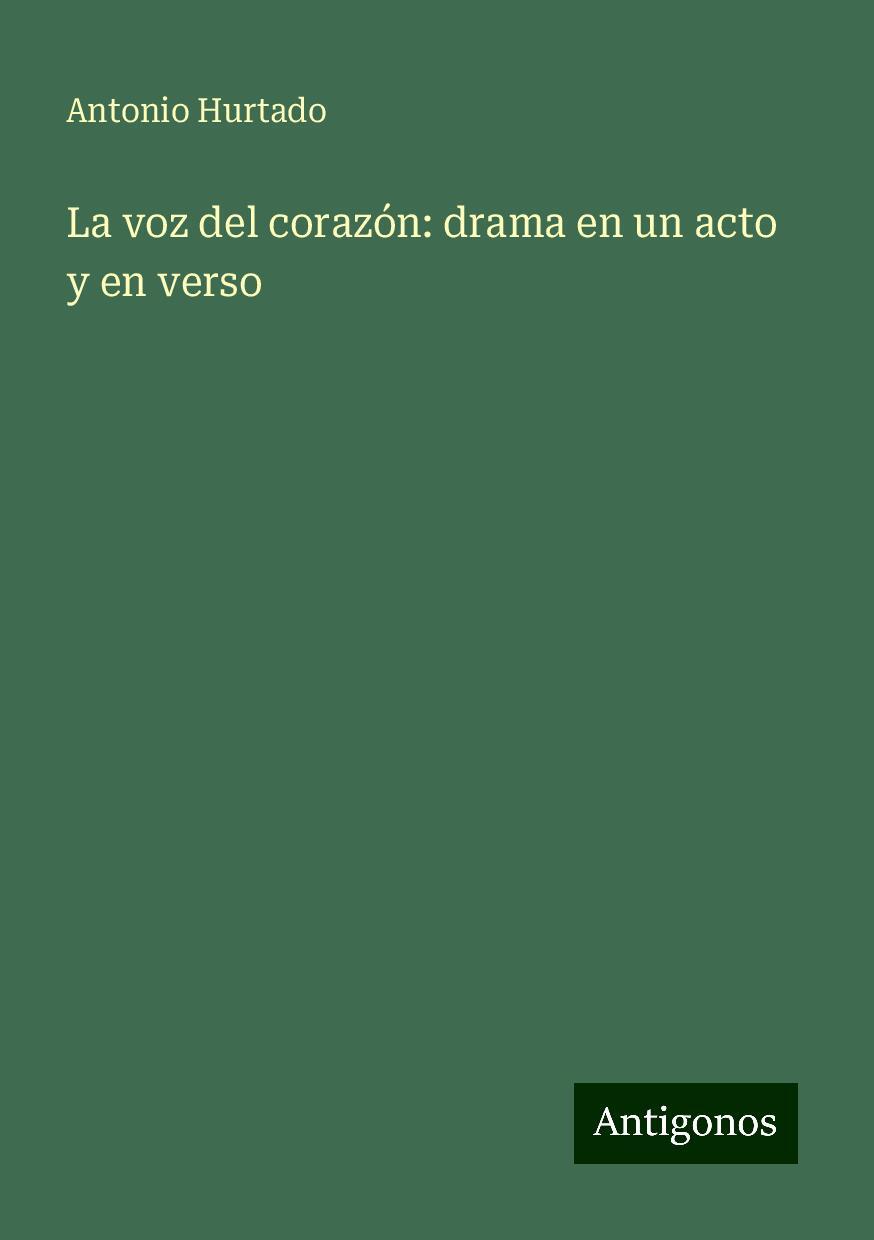 La voz del corazón: drama en un acto y en verso