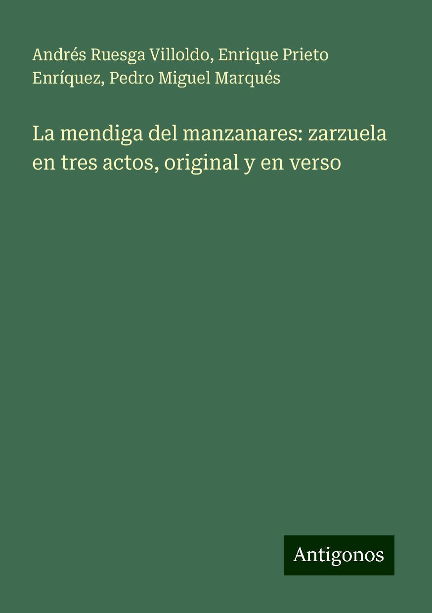 La mendiga del manzanares: zarzuela en tres actos, original y en verso