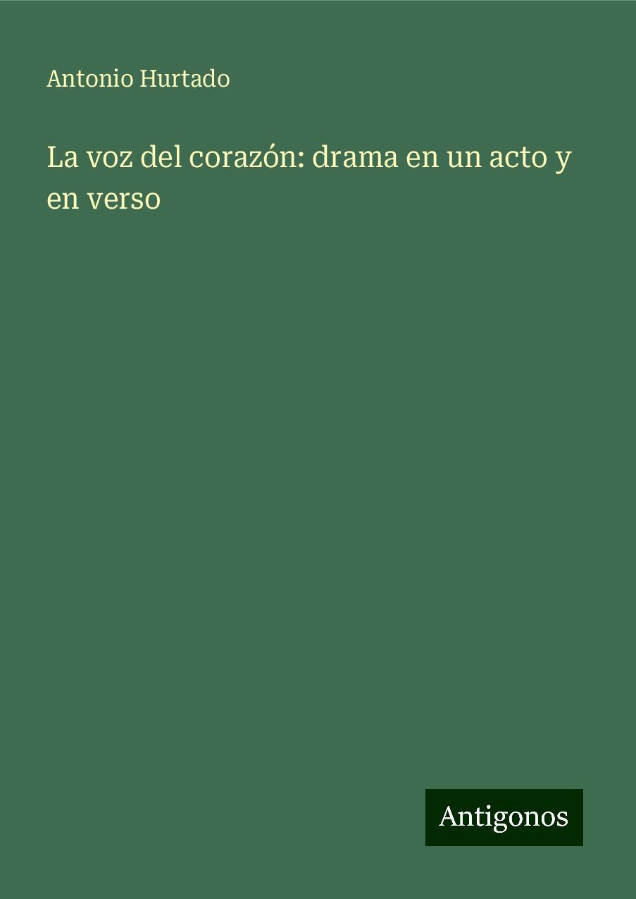 La voz del corazón: drama en un acto y en verso