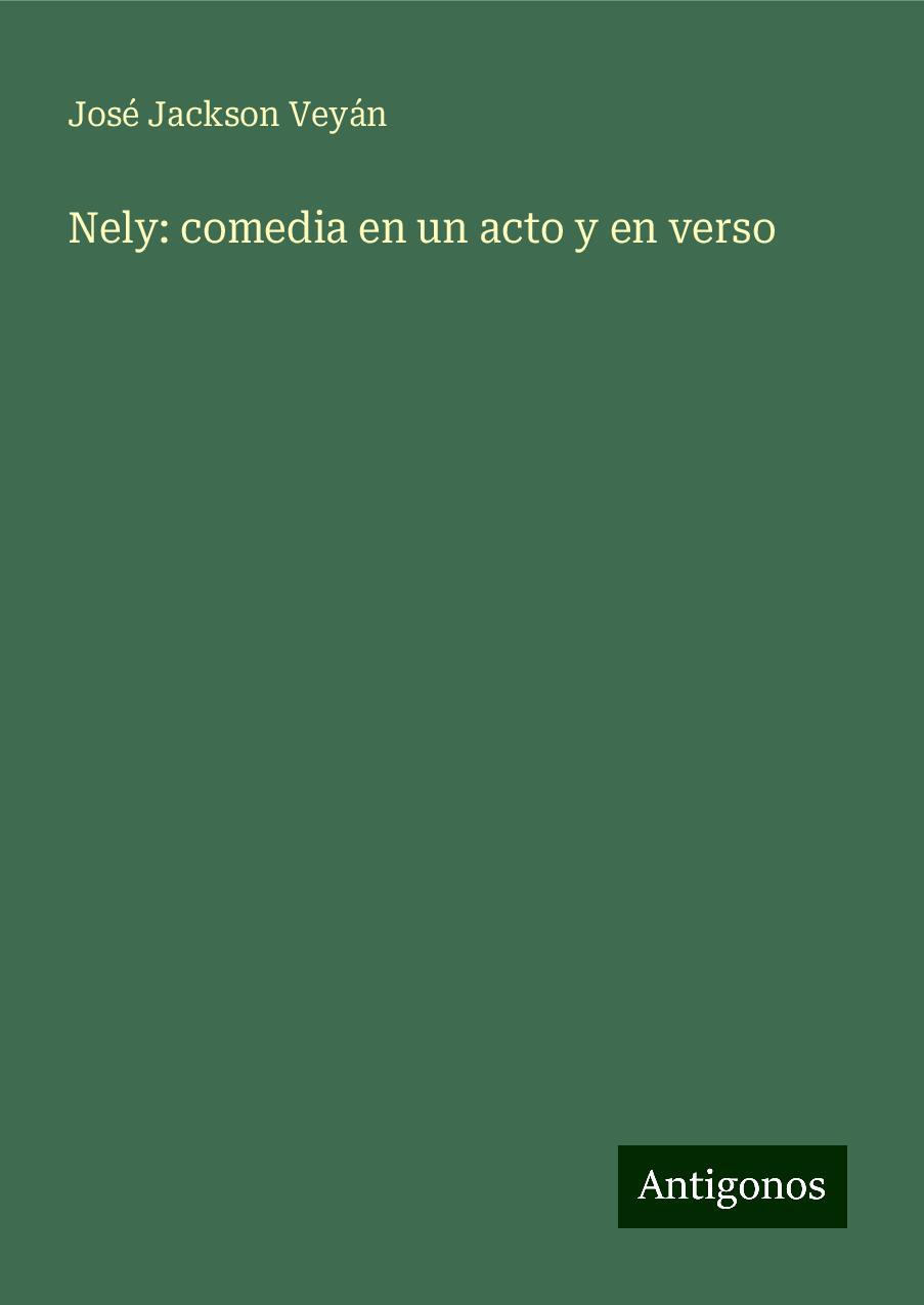 Nely: comedia en un acto y en verso