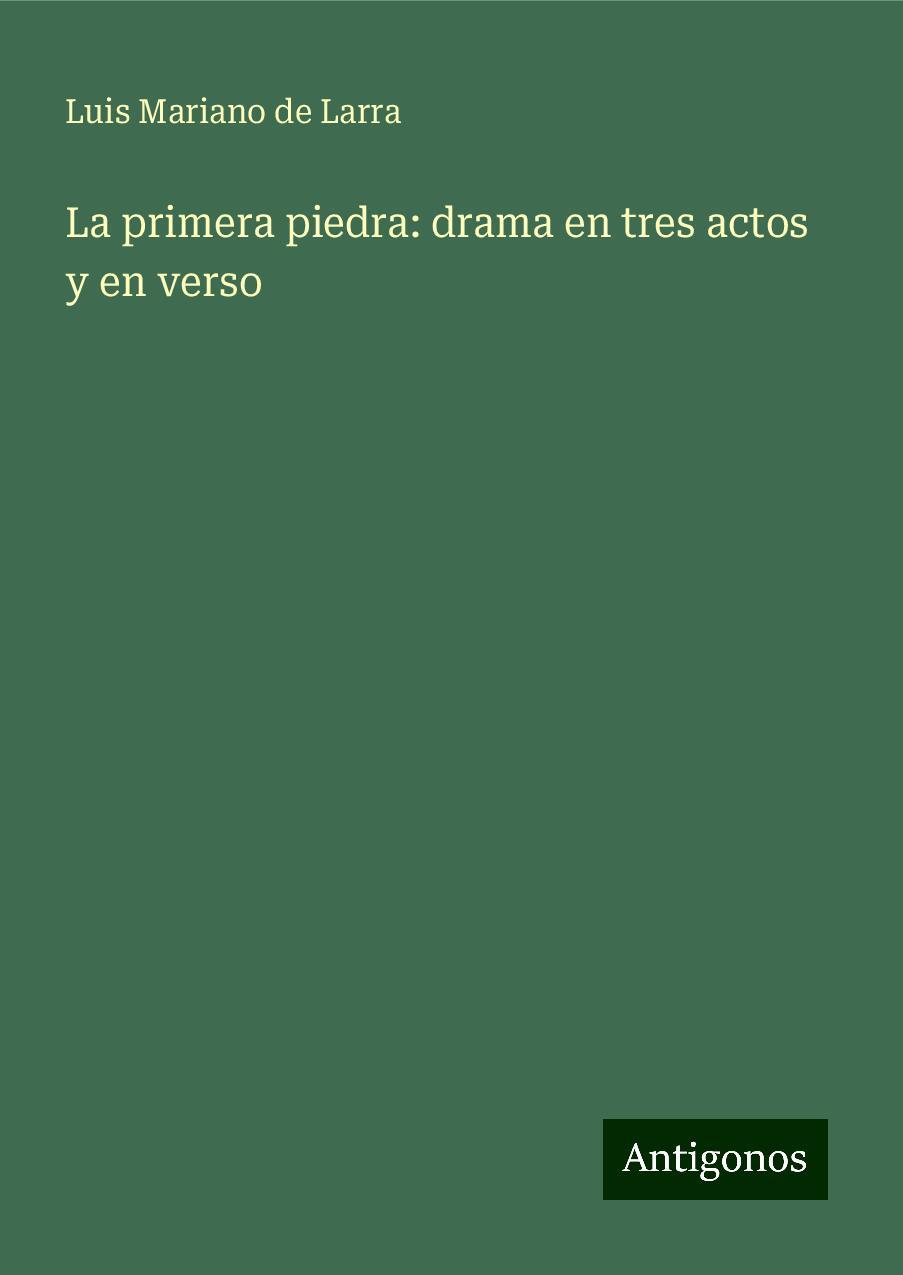 La primera piedra: drama en tres actos y en verso