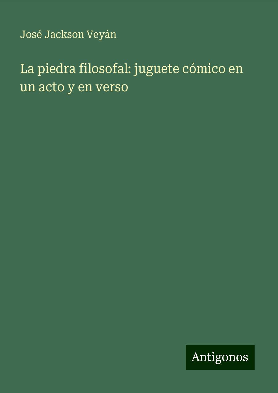 La piedra filosofal: juguete cómico en un acto y en verso