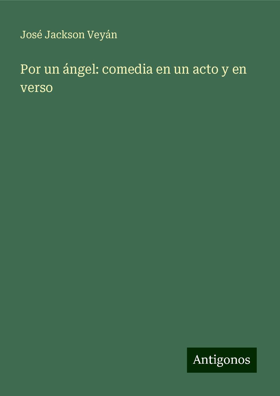 Por un ángel: comedia en un acto y en verso